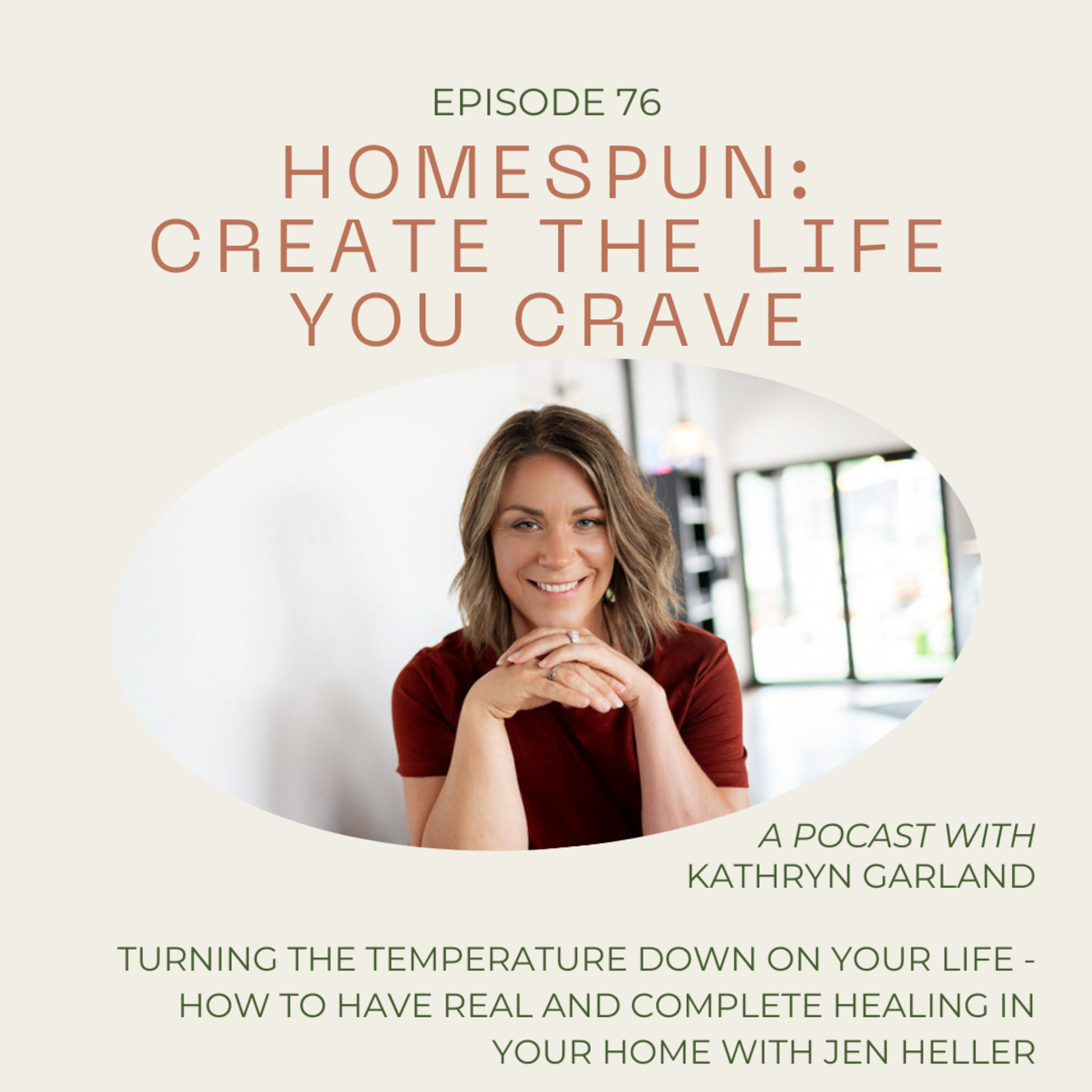 076 | Turning the Temperature Down on Your LIfe - How to have Real and Complete Healing in Your Home with Jen Heller episode artwork