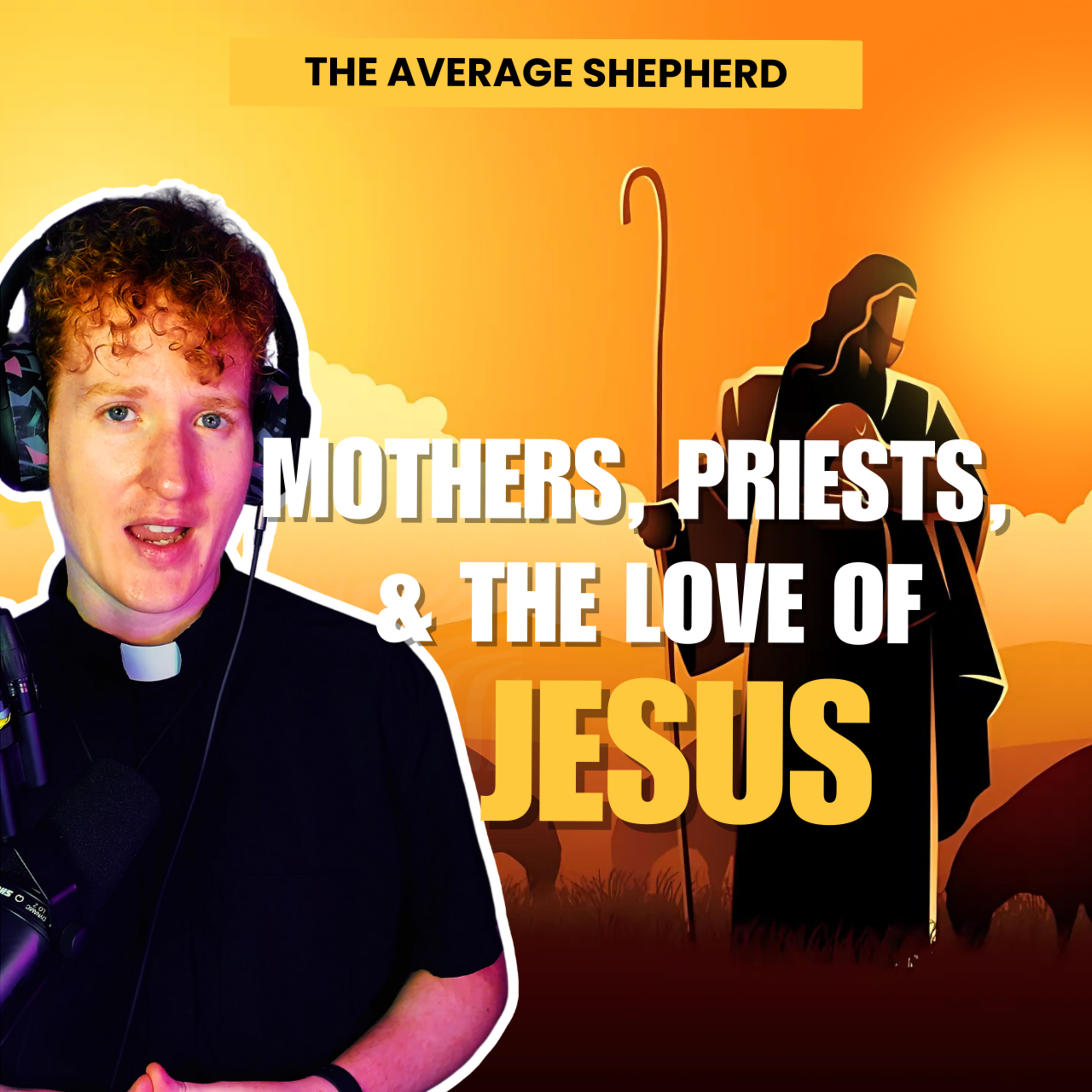 Mothers Priests and the Love of Jesus | 4th Sunday of Eastertide | Year C episode artwork