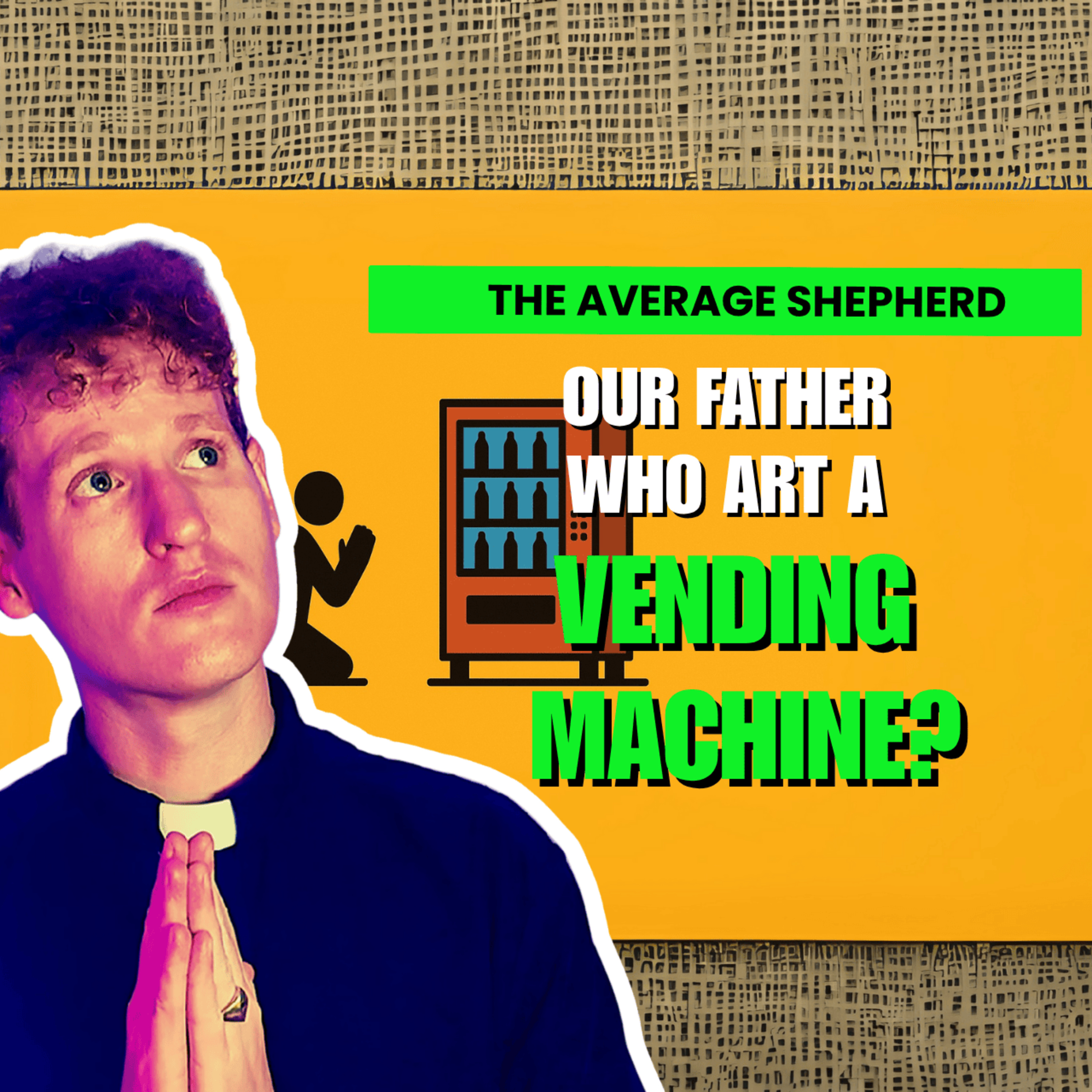 Our Father Who Art a Vending Machine| 17th Sunday in Ordinary Time | Year C episode artwork