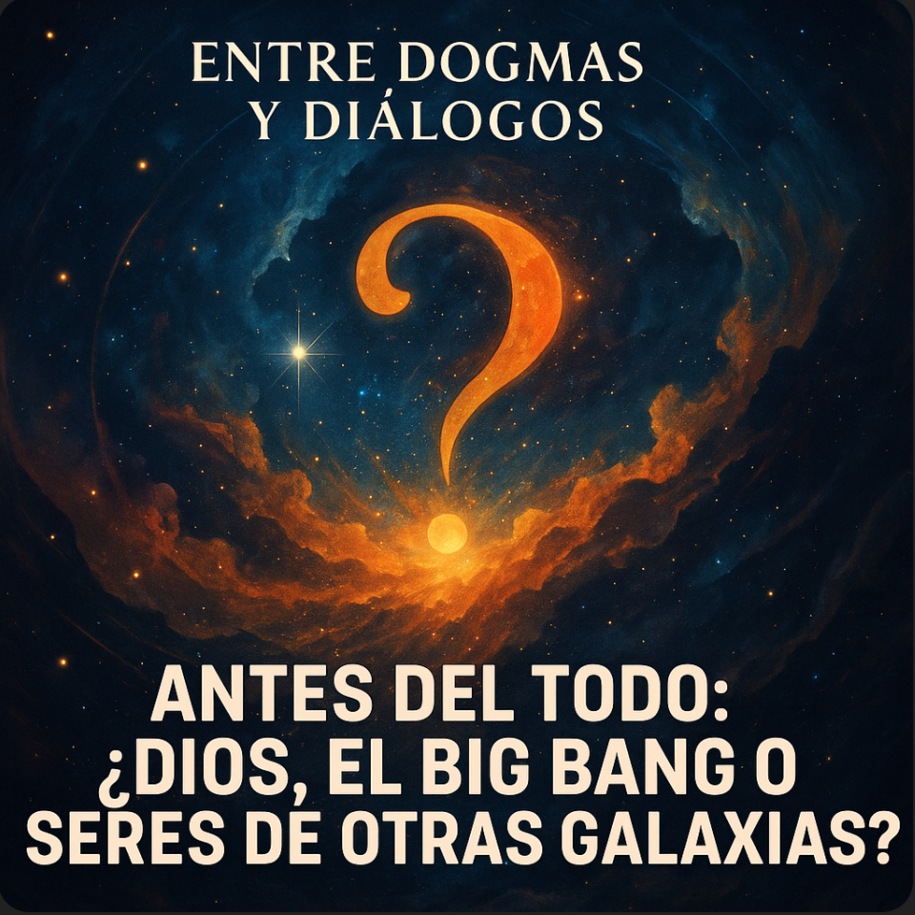 Antes del Todo: ¿Dios, el Big Bang o Seres de Otras Galaxias?