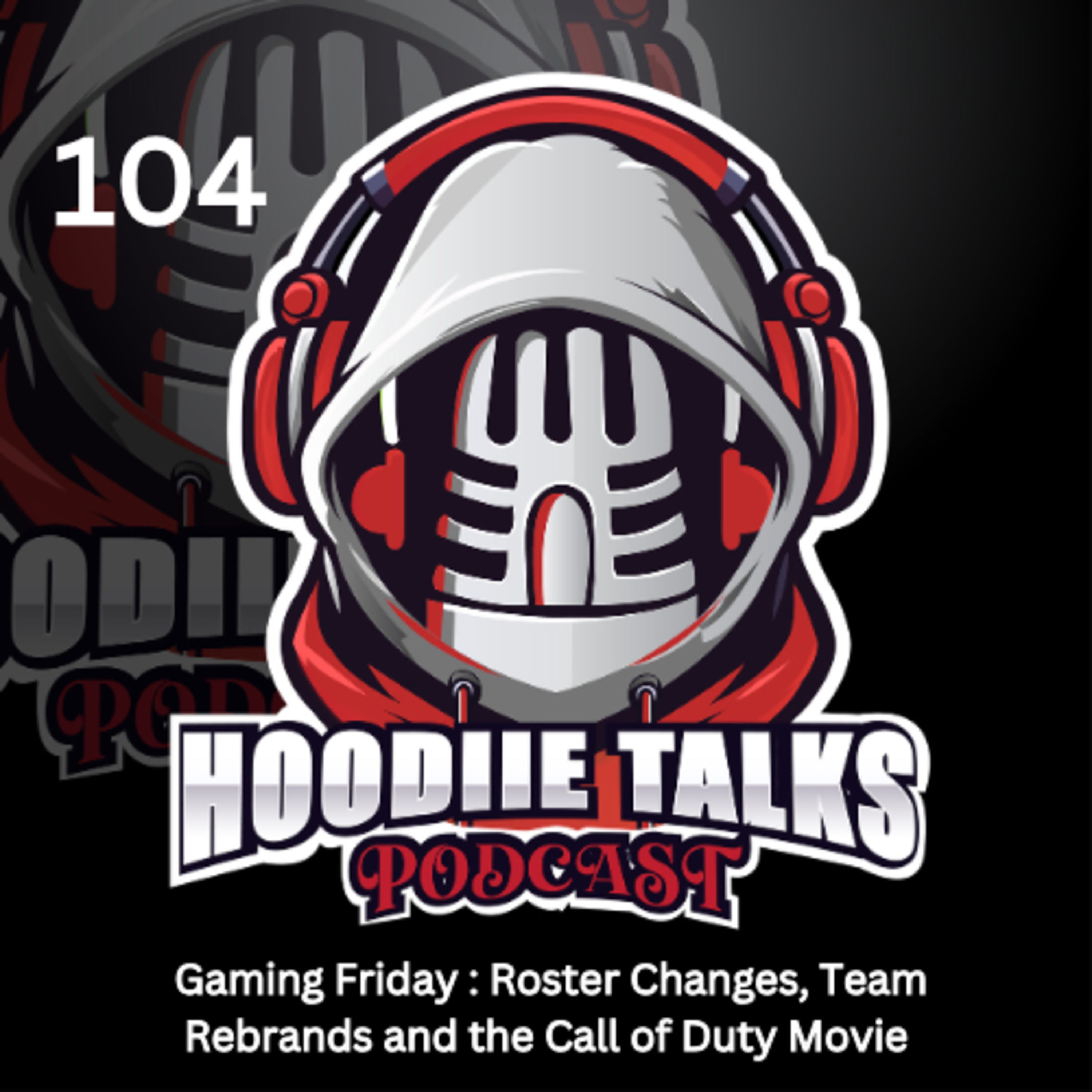 Episode 104 | Gaming Friday: Roster Changes, Team Rebrands and the Call of Duty Movie episode artwork
