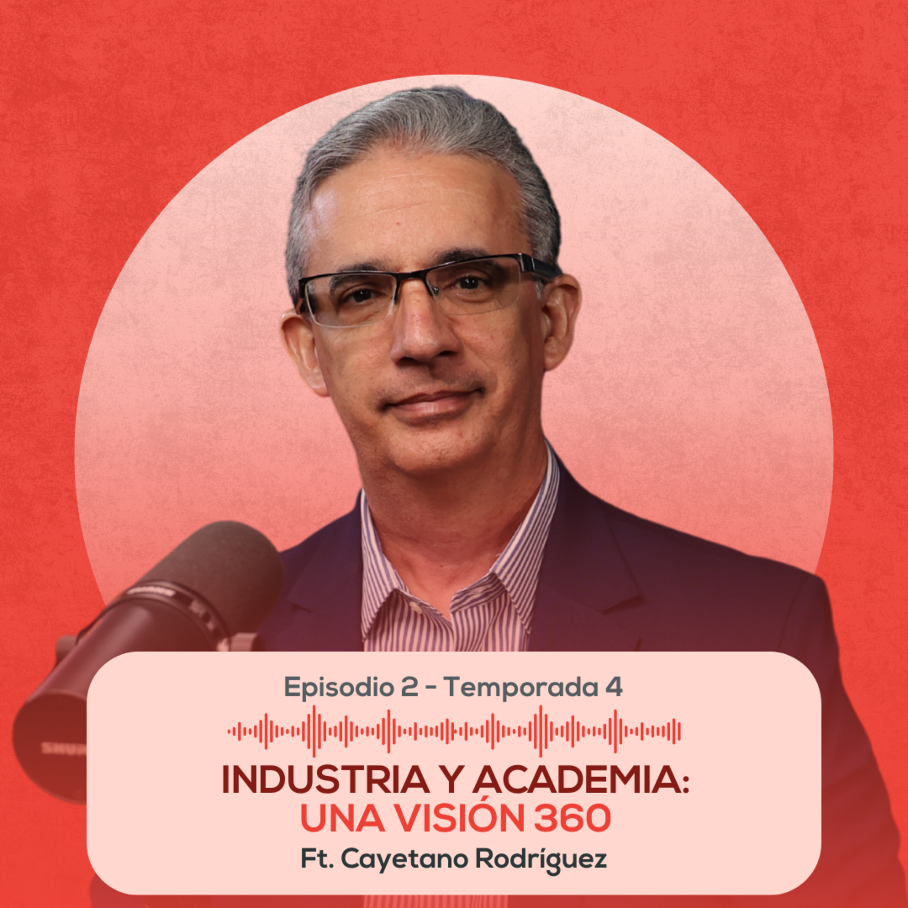 E.02-T4 | Industria y Academia: Una Visión 360 ft. Cayetano Rodríguez