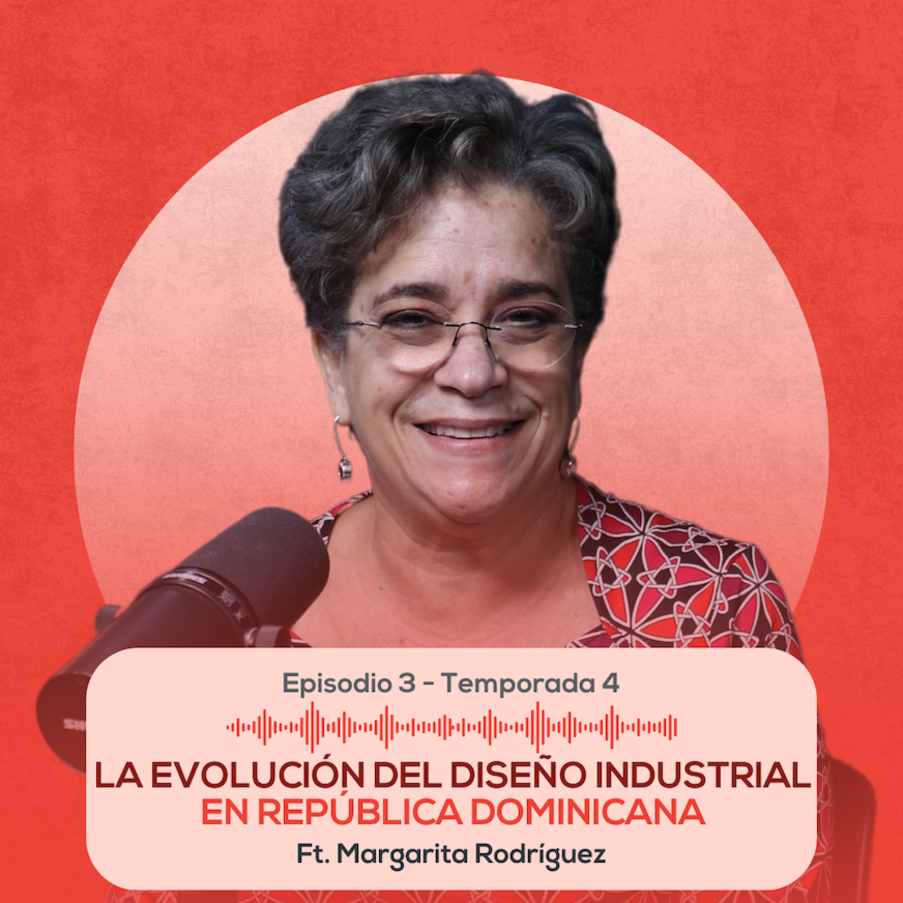 E.03-T4 La evolución del Diseño Industrial en República Dominicana ft. Margarita Rodríguez