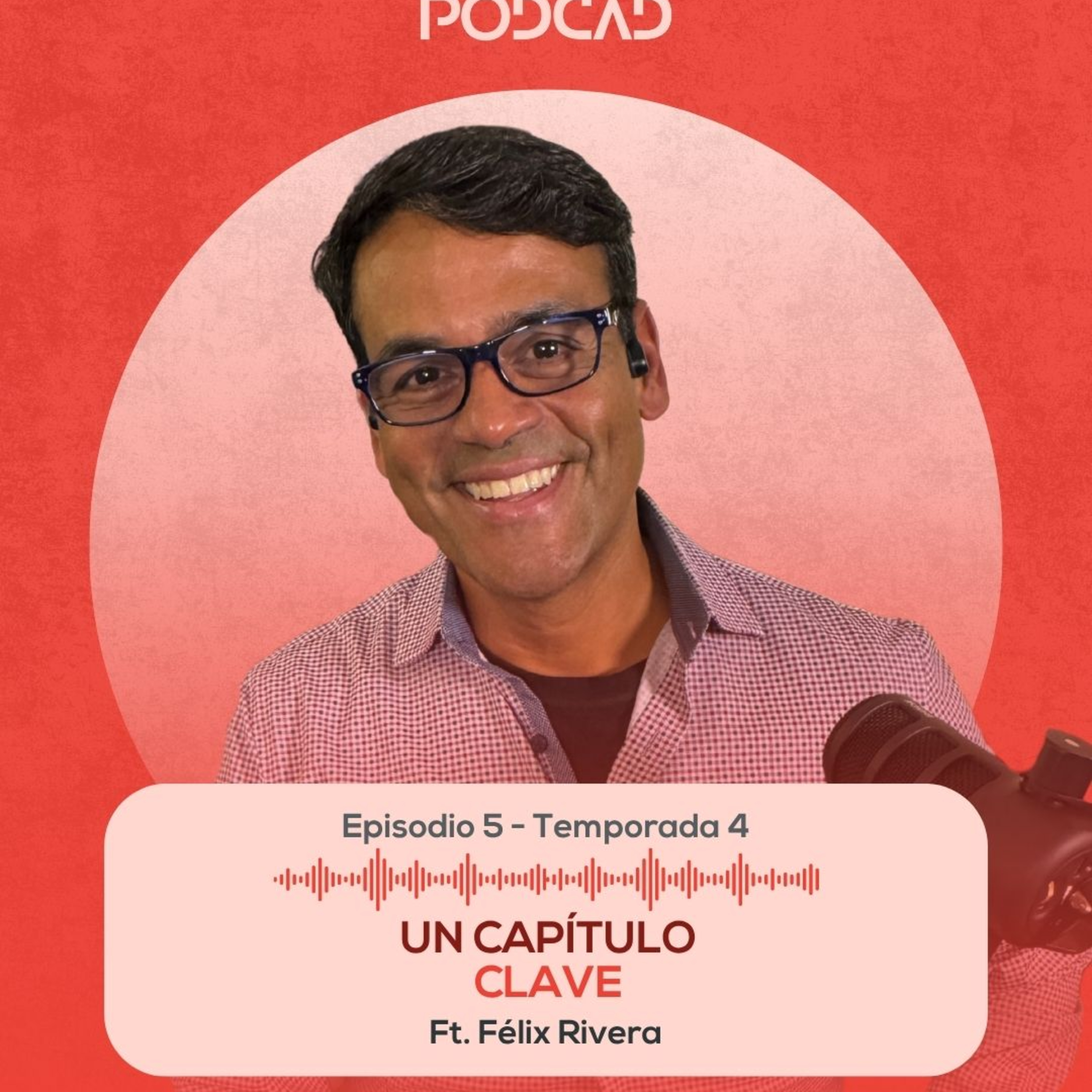 E.04-T4 Un Capítulo Clave ft. Félix Rivera