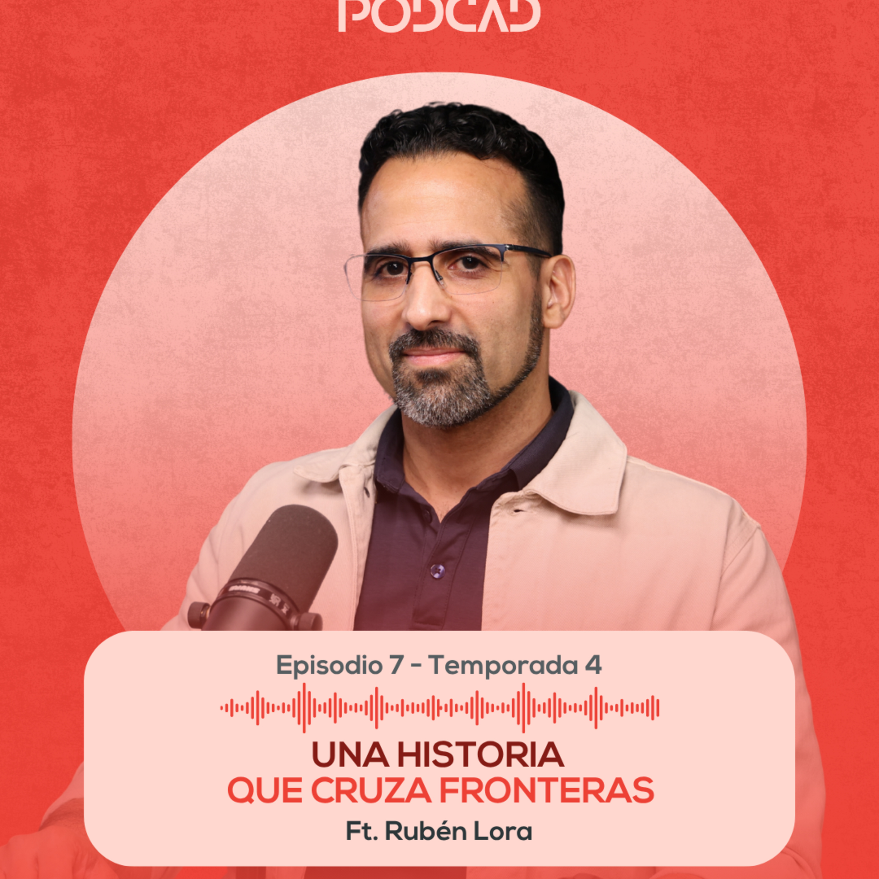 E.07-T4 | Una historia que cruza fronteras ft. Rubén Lora
