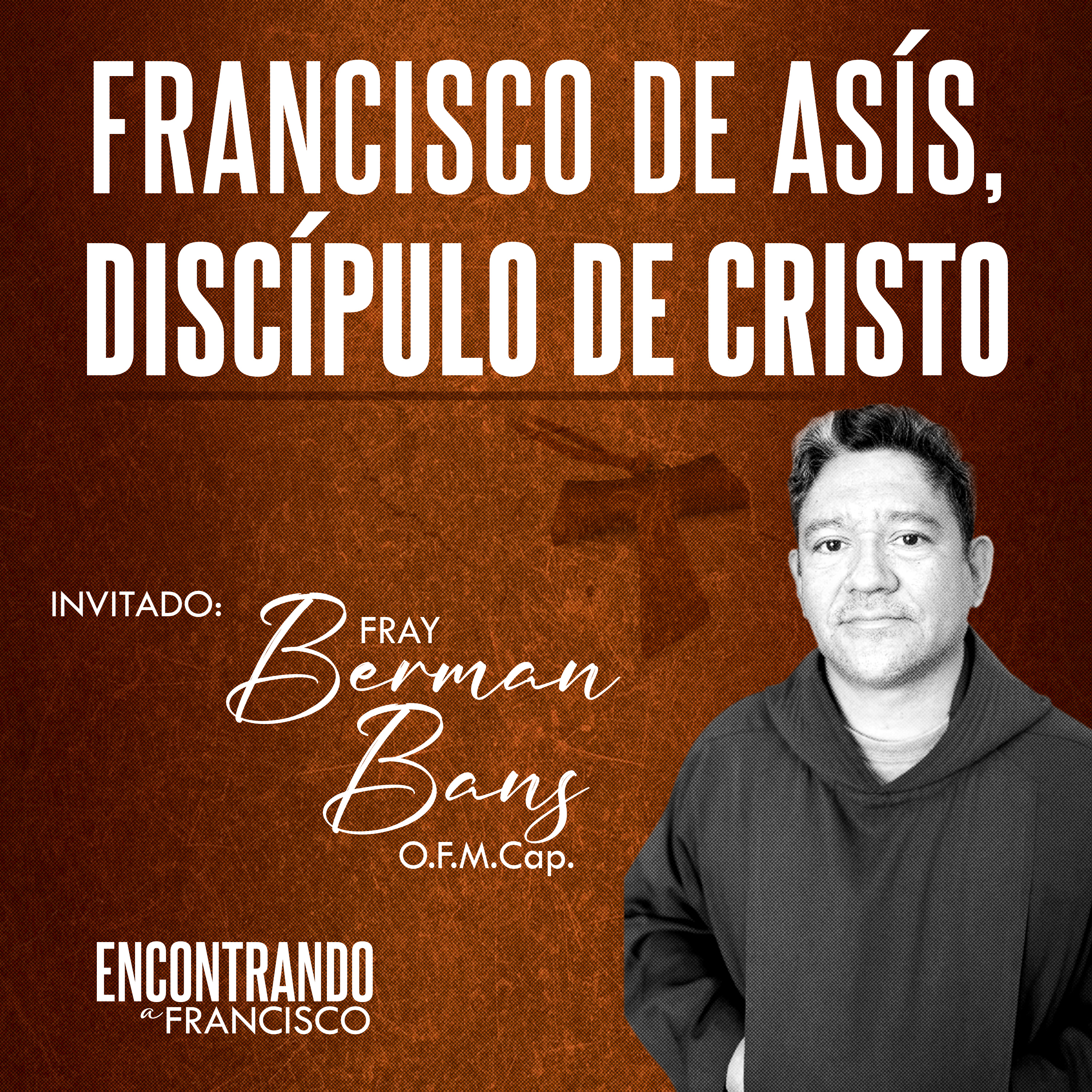 13 - Francisco de Asís, Discípulo de Cristo | Fray Berman Bans, O.F.M. Cap. episode artwork