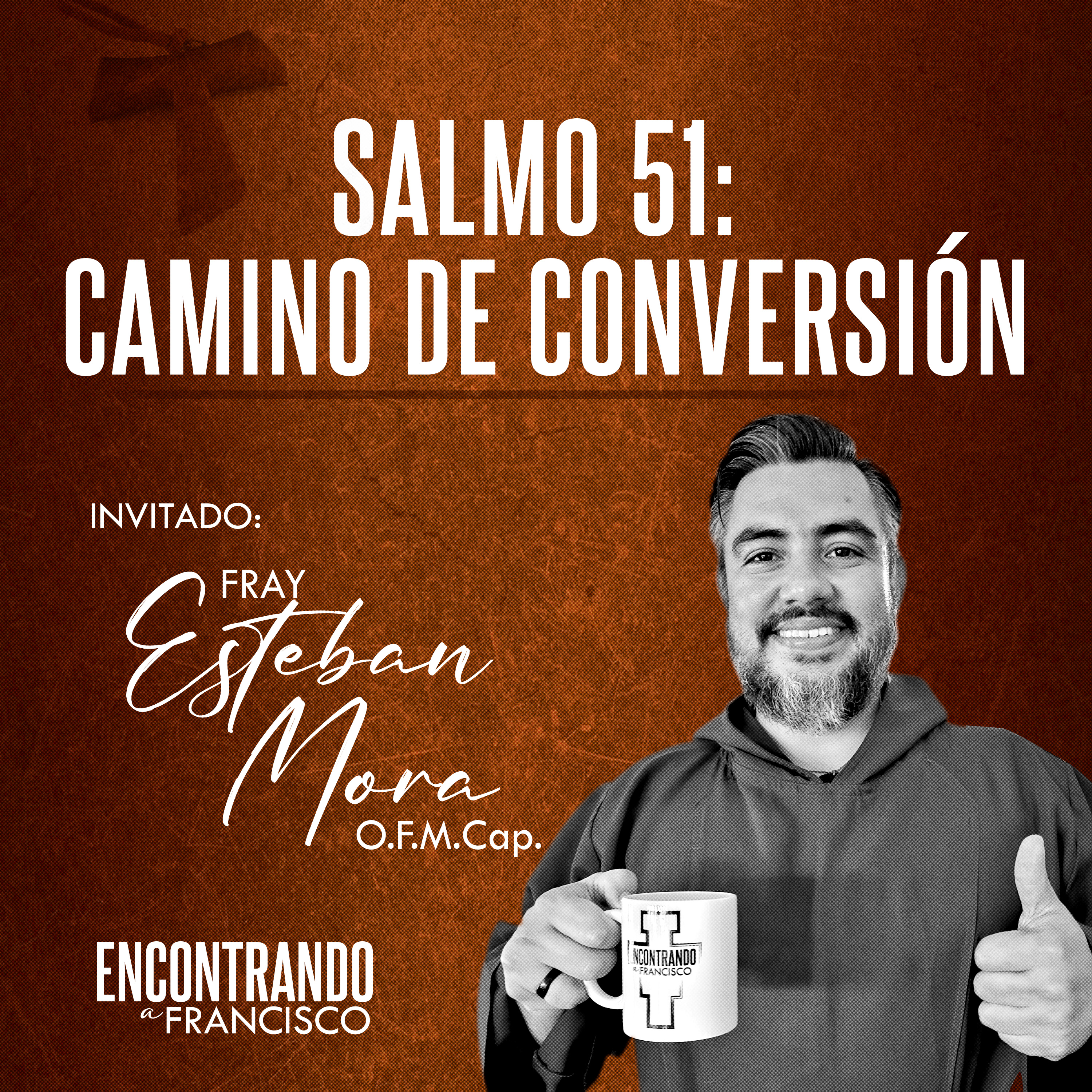 19 - Salmo 51: Camino de Conversión | Fray Esteban Mora, O.F.M. Cap. episode artwork