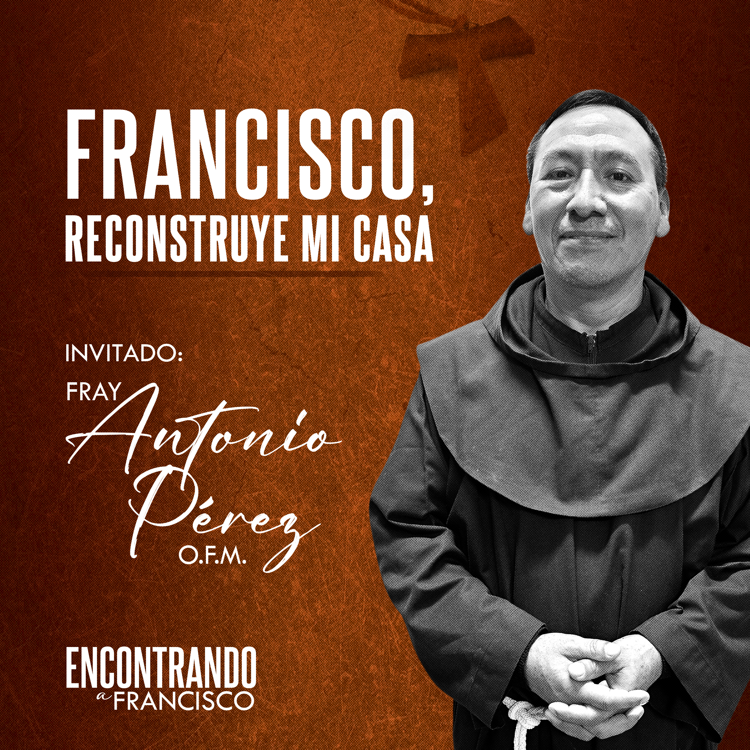 20 - Francisco, Reconstruye Mí Casa | Fray Antonio Pérez, O.F.M. episode artwork