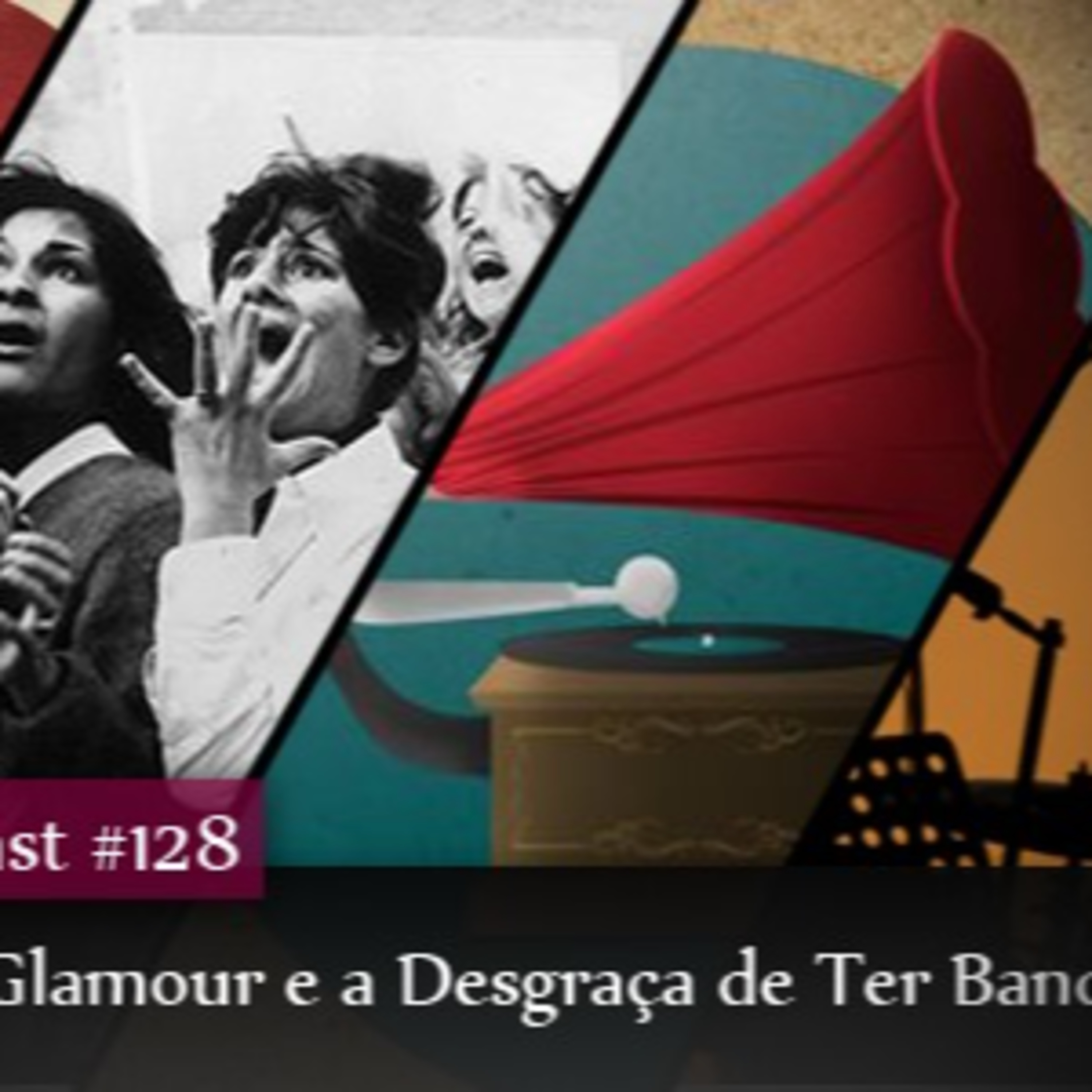 CMM #128 - O Glamour e a Desgraça de ter Banda episode artwork