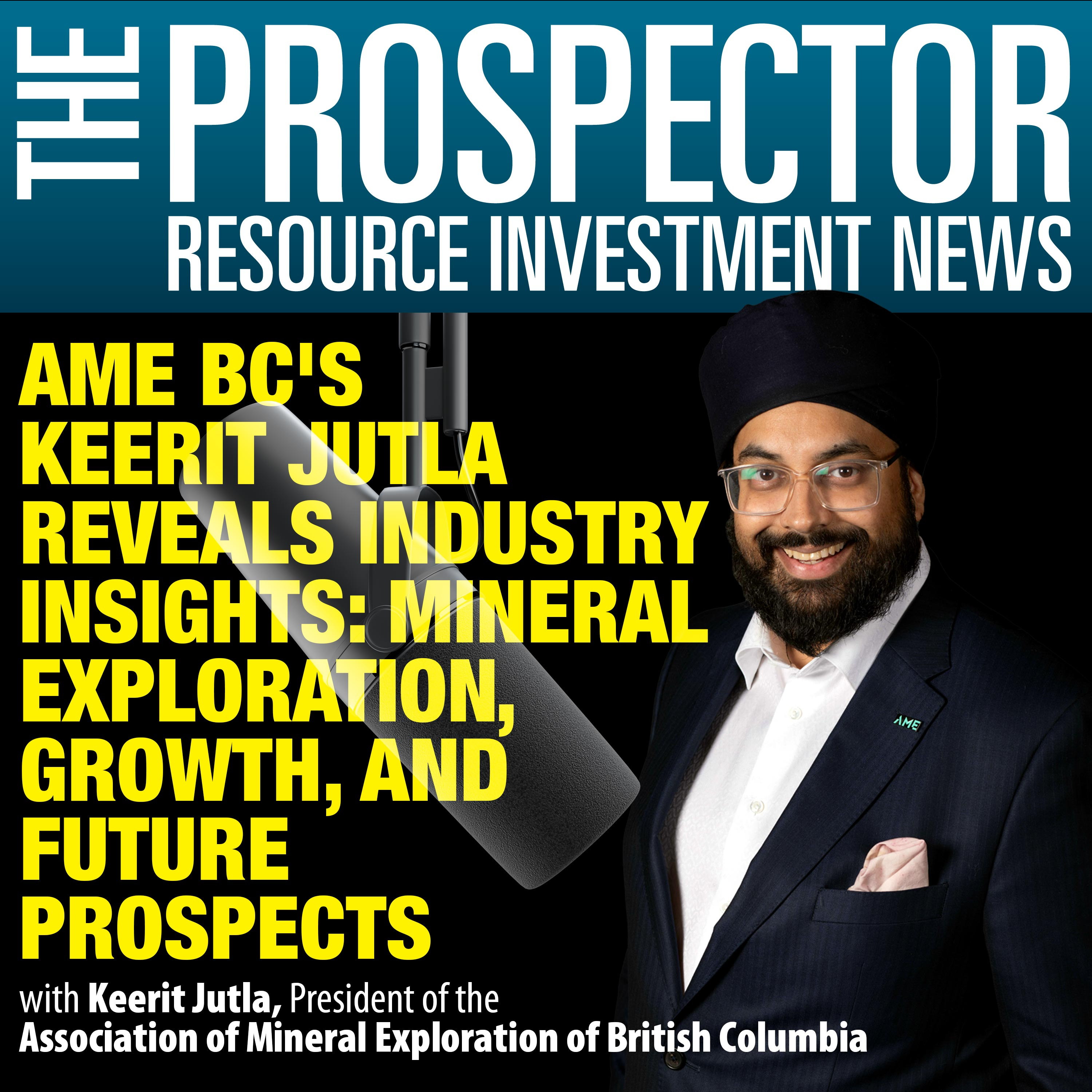 Keerit Jutla: AME BC's Reveals Industry Insights: Mineral Exploration, Growth, and Future Prospects
