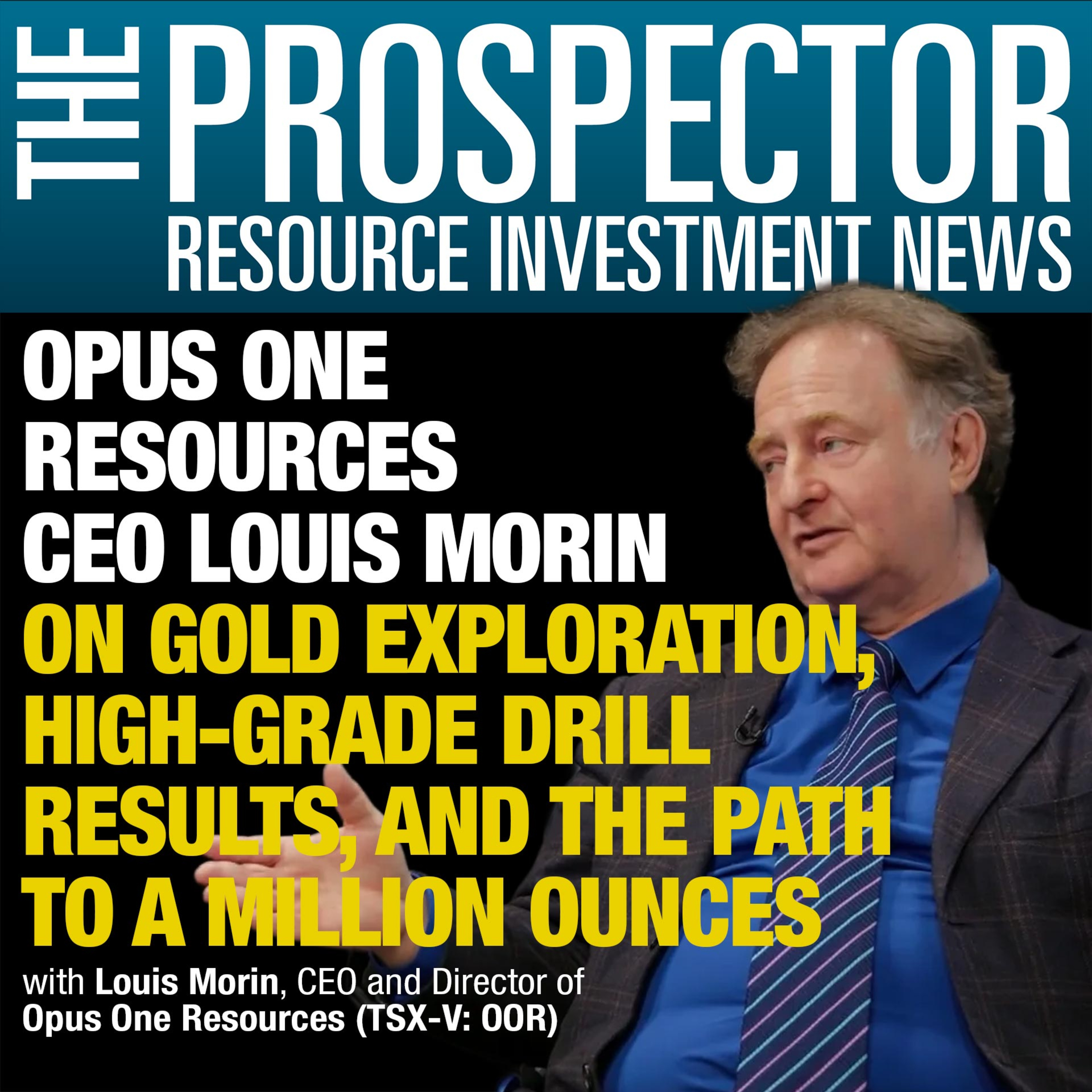Louis Morin: Opus One Resources CEO on Gold Exploration, High-Grade Drill Results, and the Path to a Million Ounces episode artwork