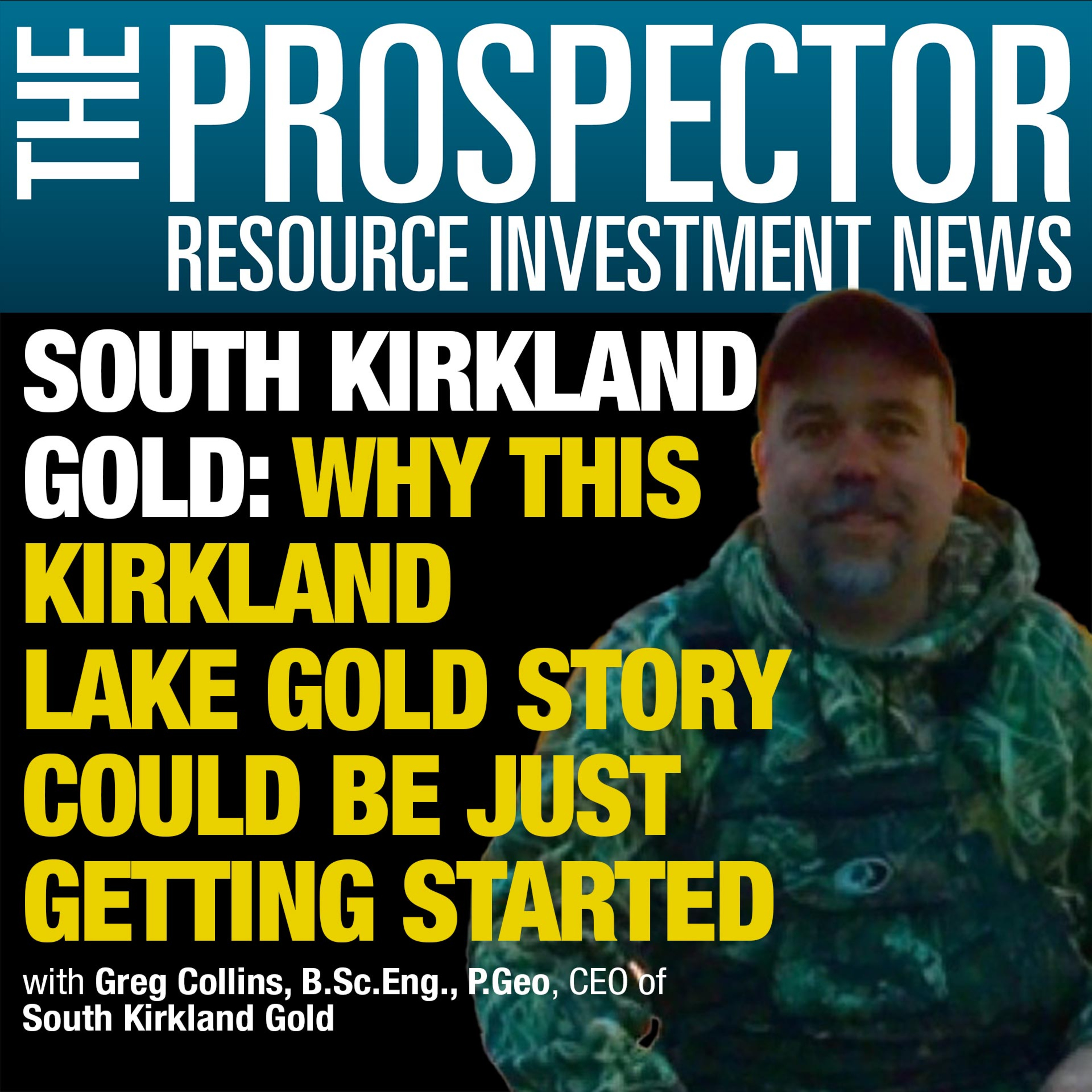 Greg Collins: South Kirkland Gold. Why This Kirkland Lake Gold Story Could Be Just Getting Started episode artwork