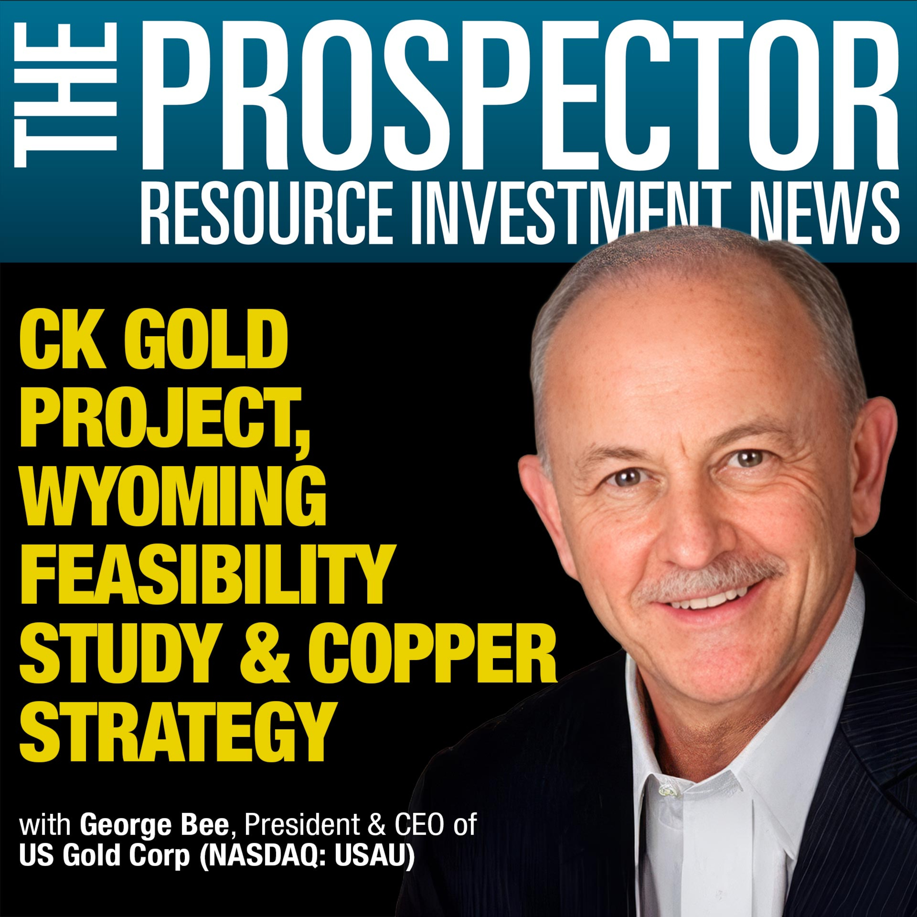 George Bee: US Gold Corp CEO on CK Gold Project, Wyoming Feasibility Study & Copper Strategy episode artwork