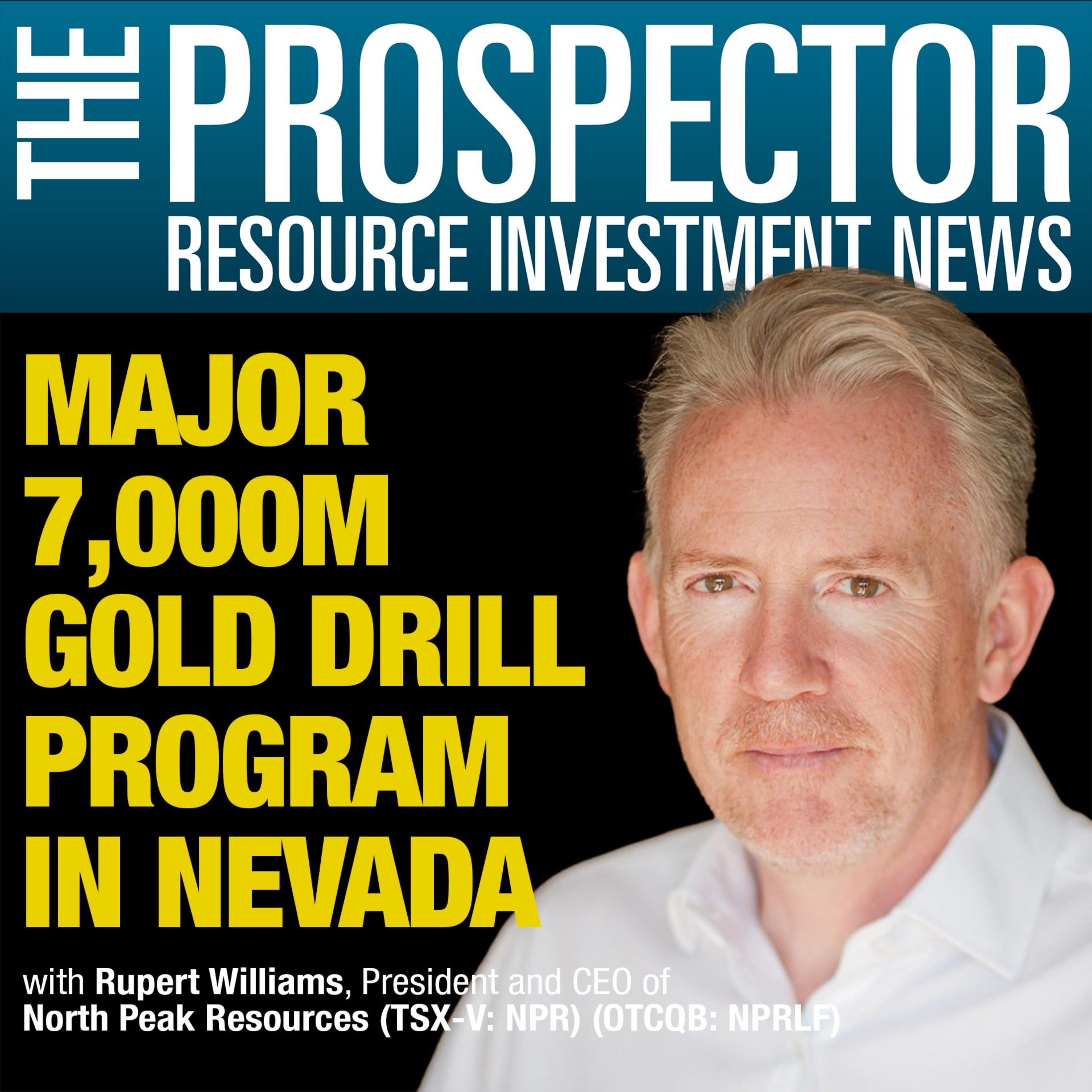 Rupert Williams: North Peak Resources CEO on a Major 7,000m Gold Drill Program in Nevada