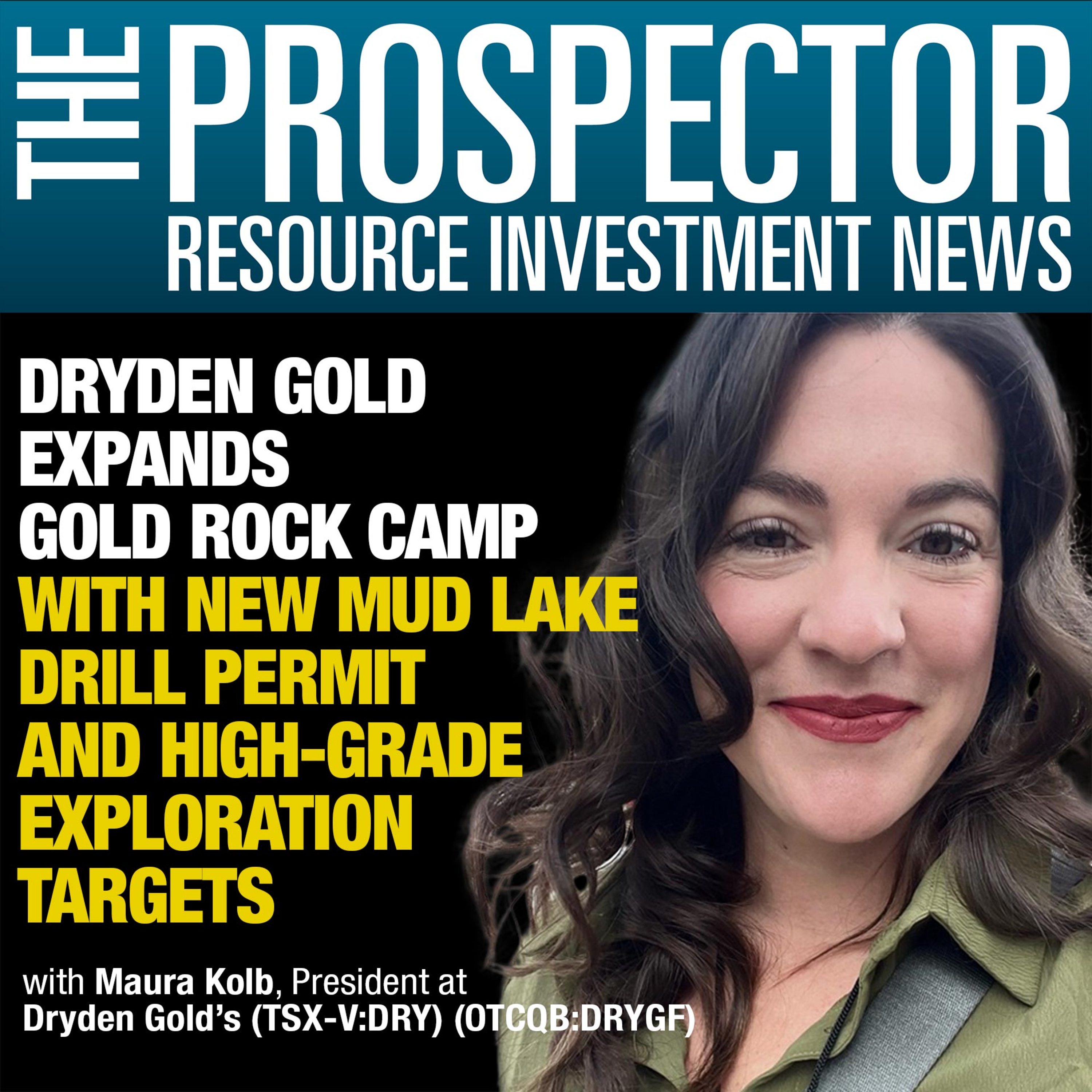 Maura Kolb: Dryden Gold Expands Gold Rock Camp with New Mud Lake Drill Permit and High-Grade Exploration Targets