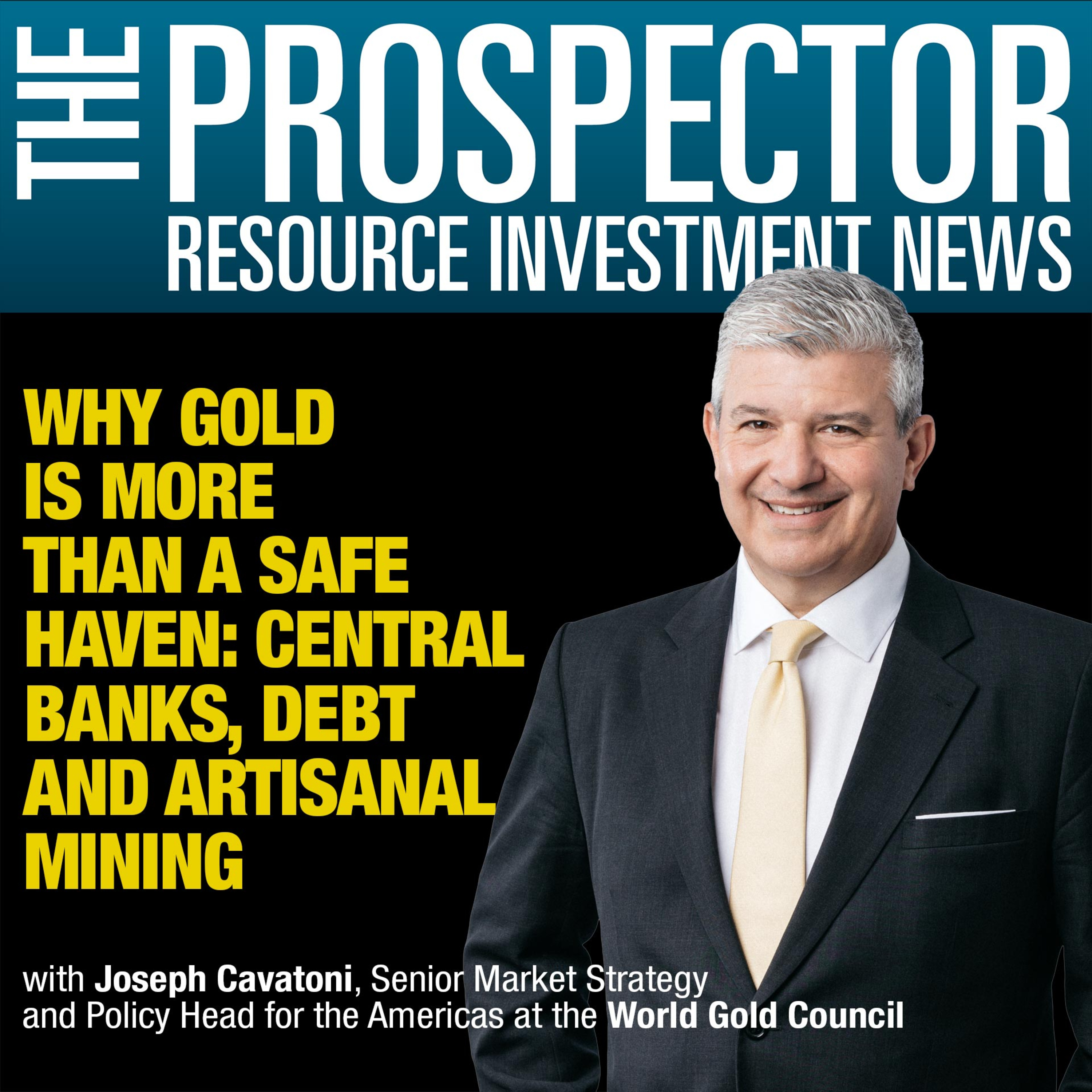 Joseph Cavatoni: Why Gold Is More Than a Safe Haven. Central Banks, Debt and Artisanal Mining episode artwork