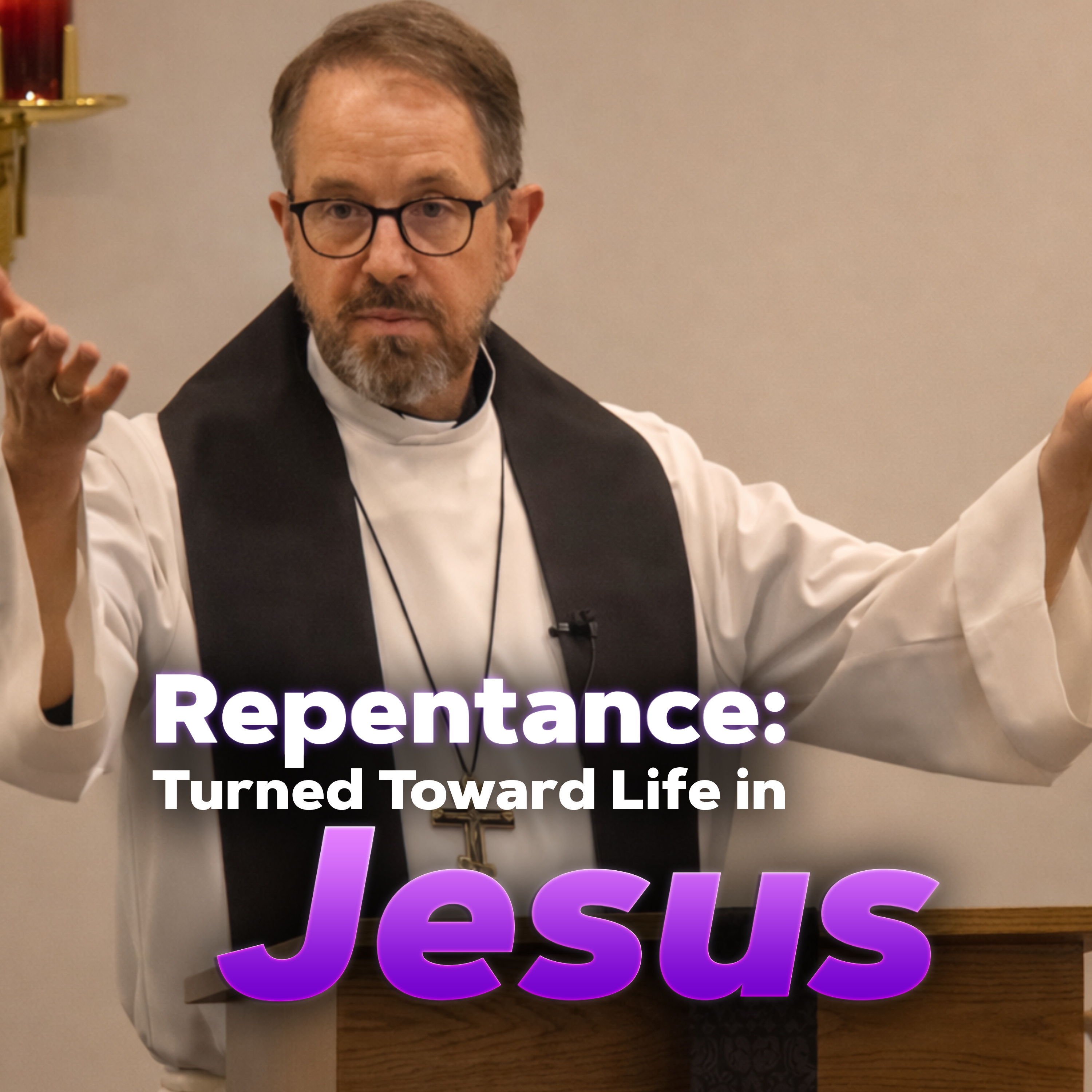 "Repentance: Turned Toward Life in Jesus" - Rev. Jeff VanOsdol episode artwork