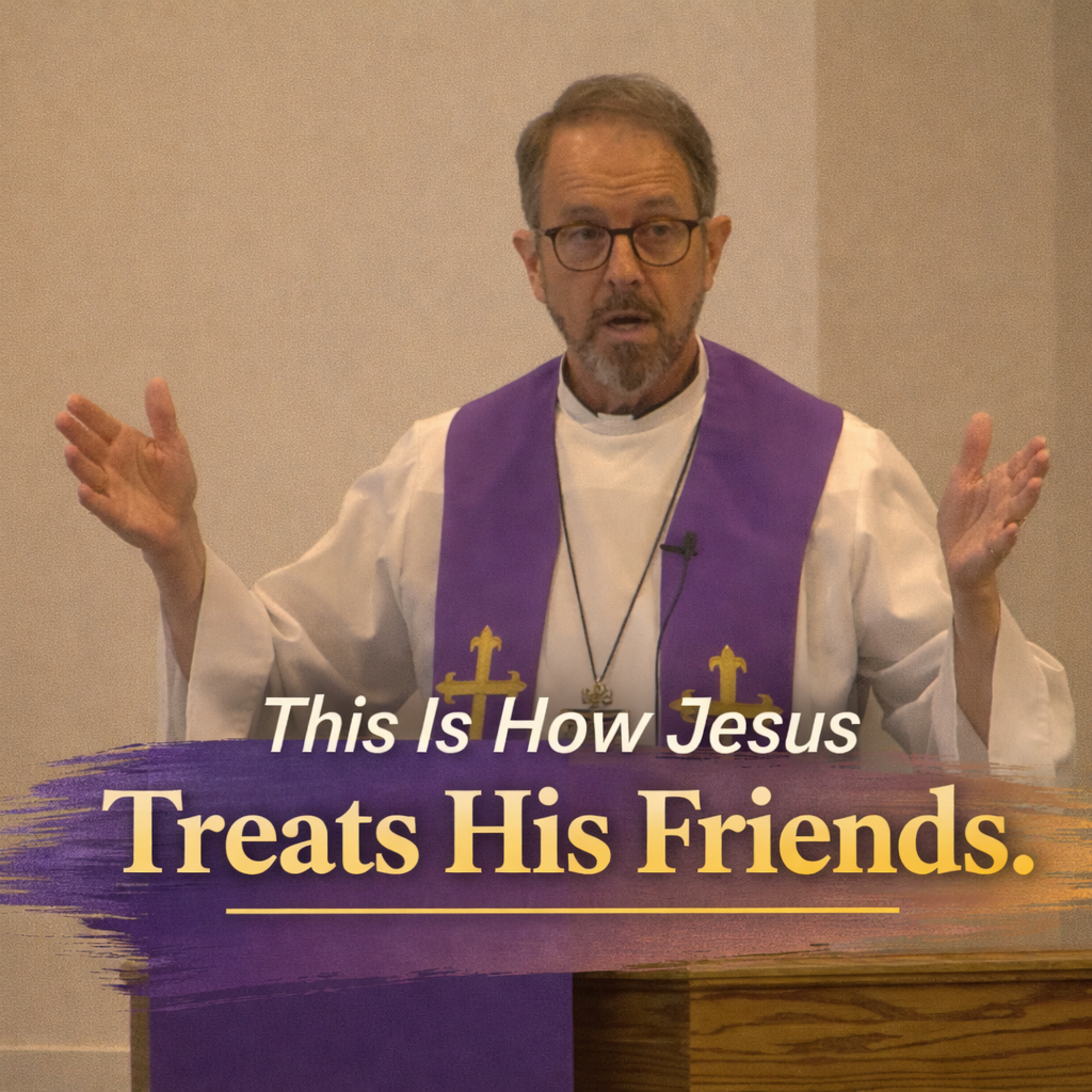 "This Is How Jesus Treats His Friends" - Rev. Jeff VanOsdol episode artwork