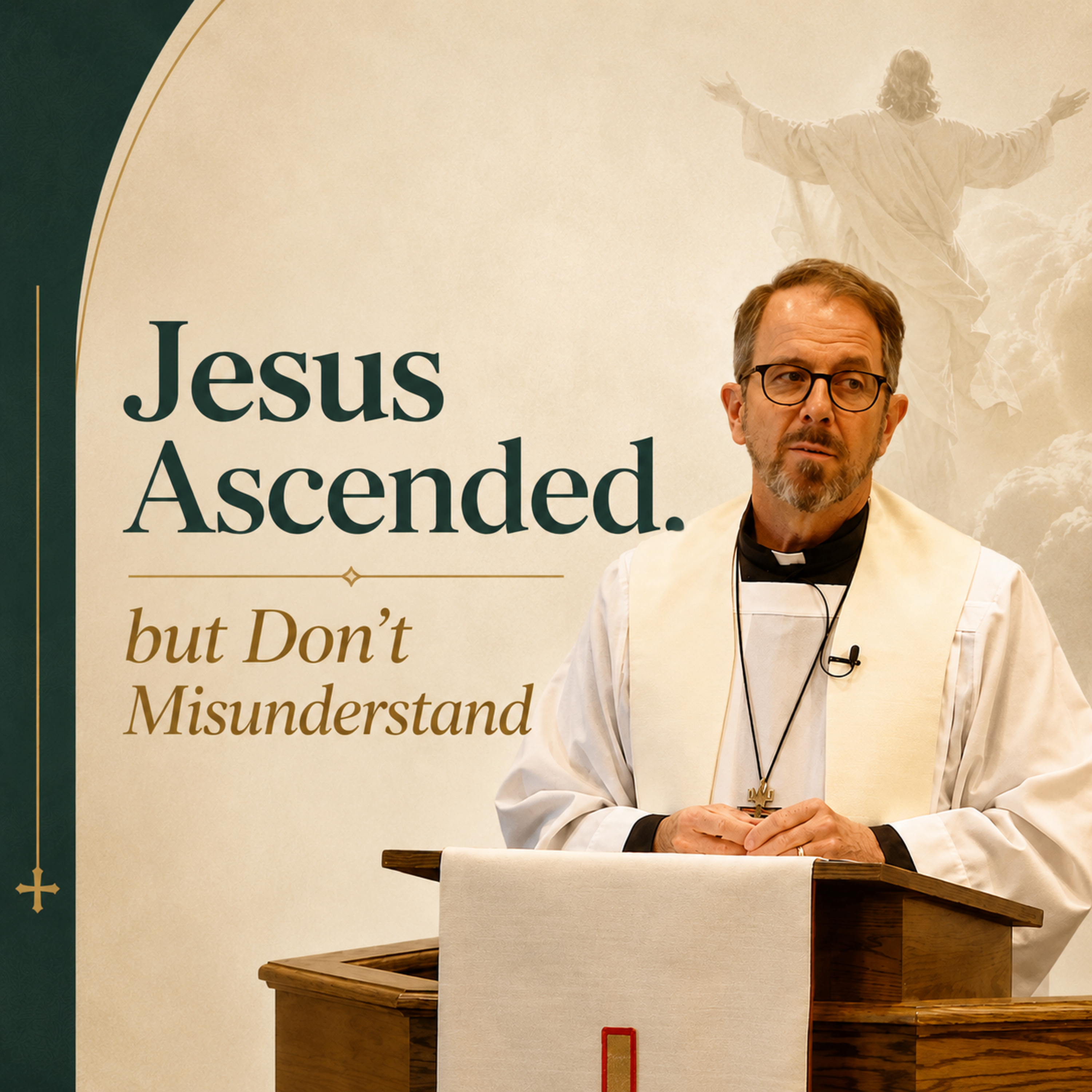 "Jesus Ascended, but Don’t Misunderstand" - Rev. Jeff VanOsdol episode artwork