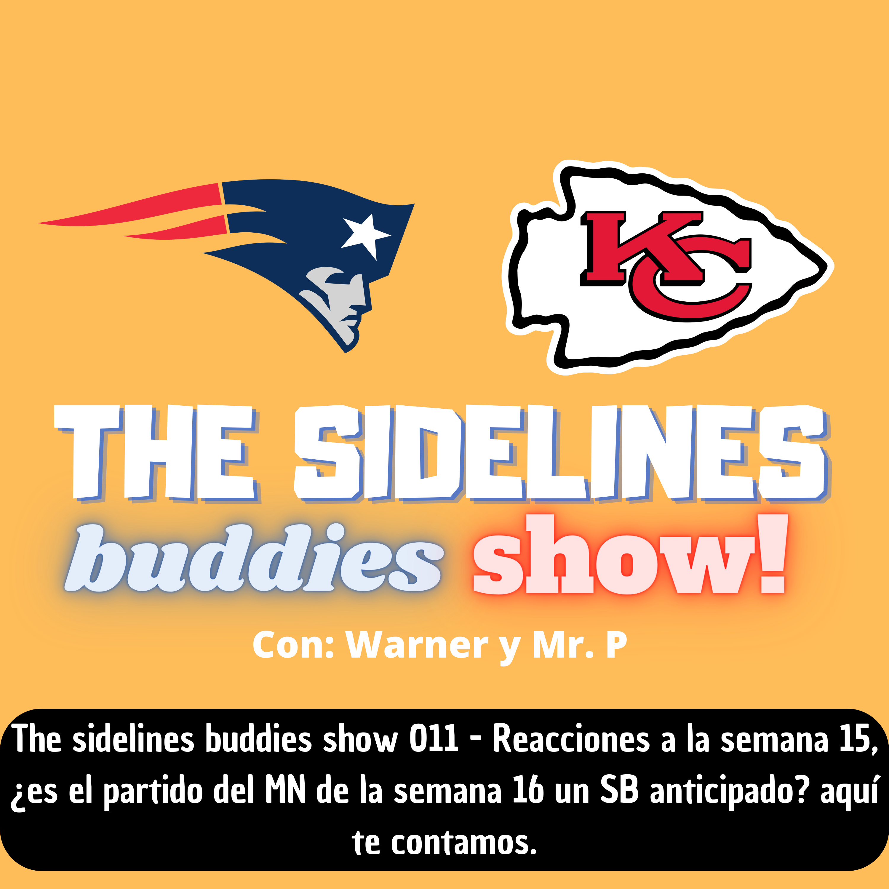 The sidelines buddies show 011 - Recuento de la semana 15 de la NFL, y la respuesta a la pregunta ¿es el MNF de la semana 16 un SB anticipado? episode artwork