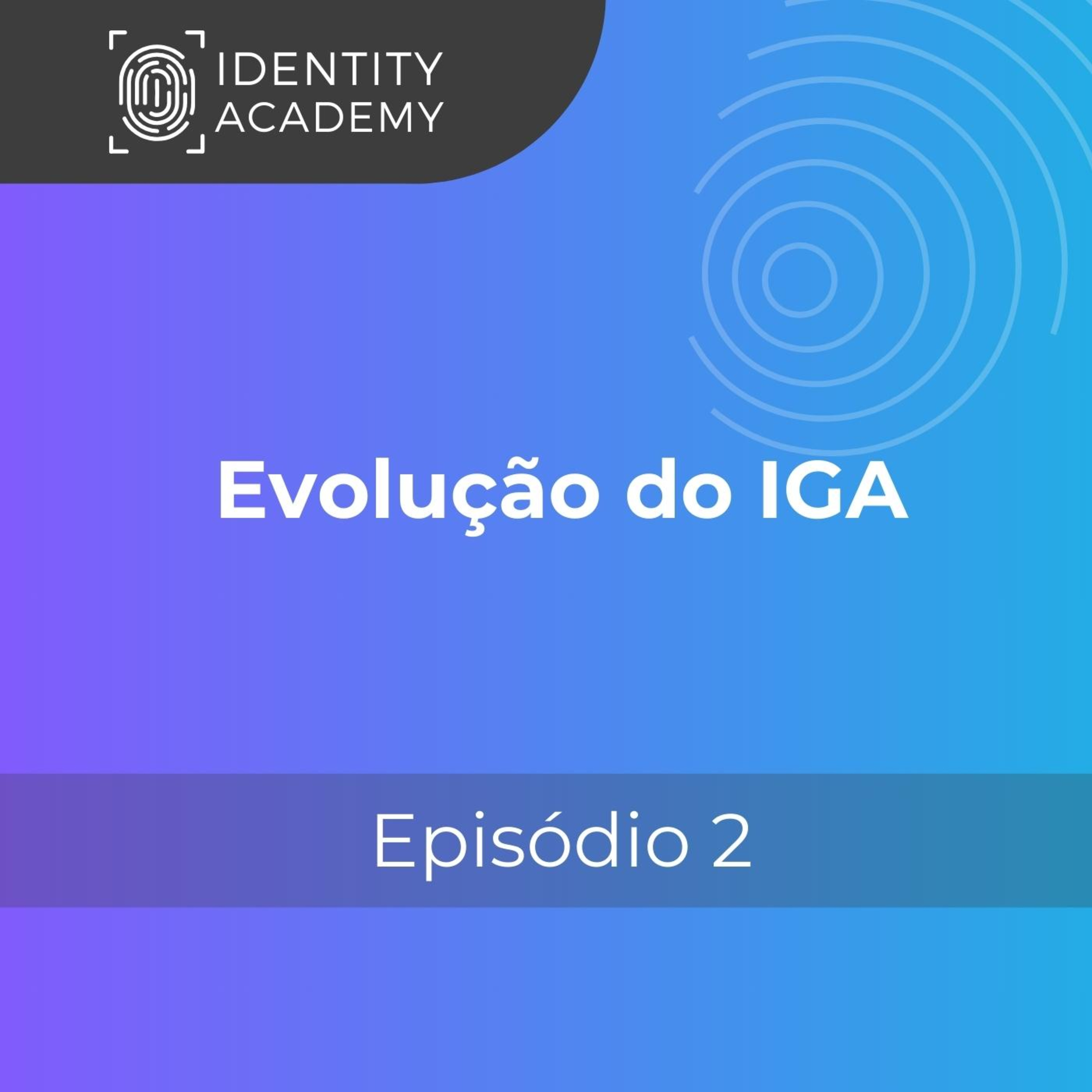 Evolução do IDM até o IGA (Identity Governance and Administration) episode artwork