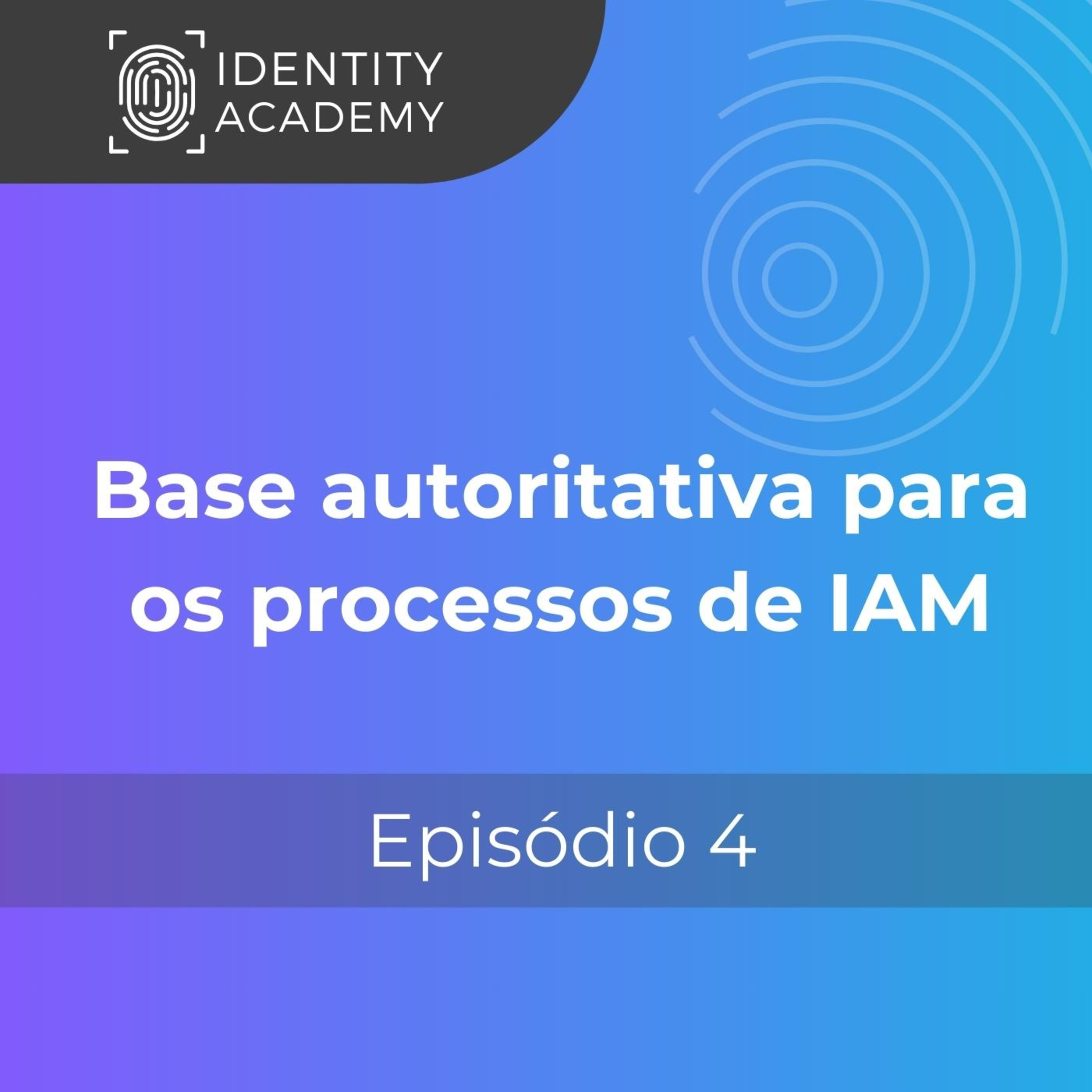 Qual a importância de uma base autoritativa confiável para os processos de IAM? episode artwork