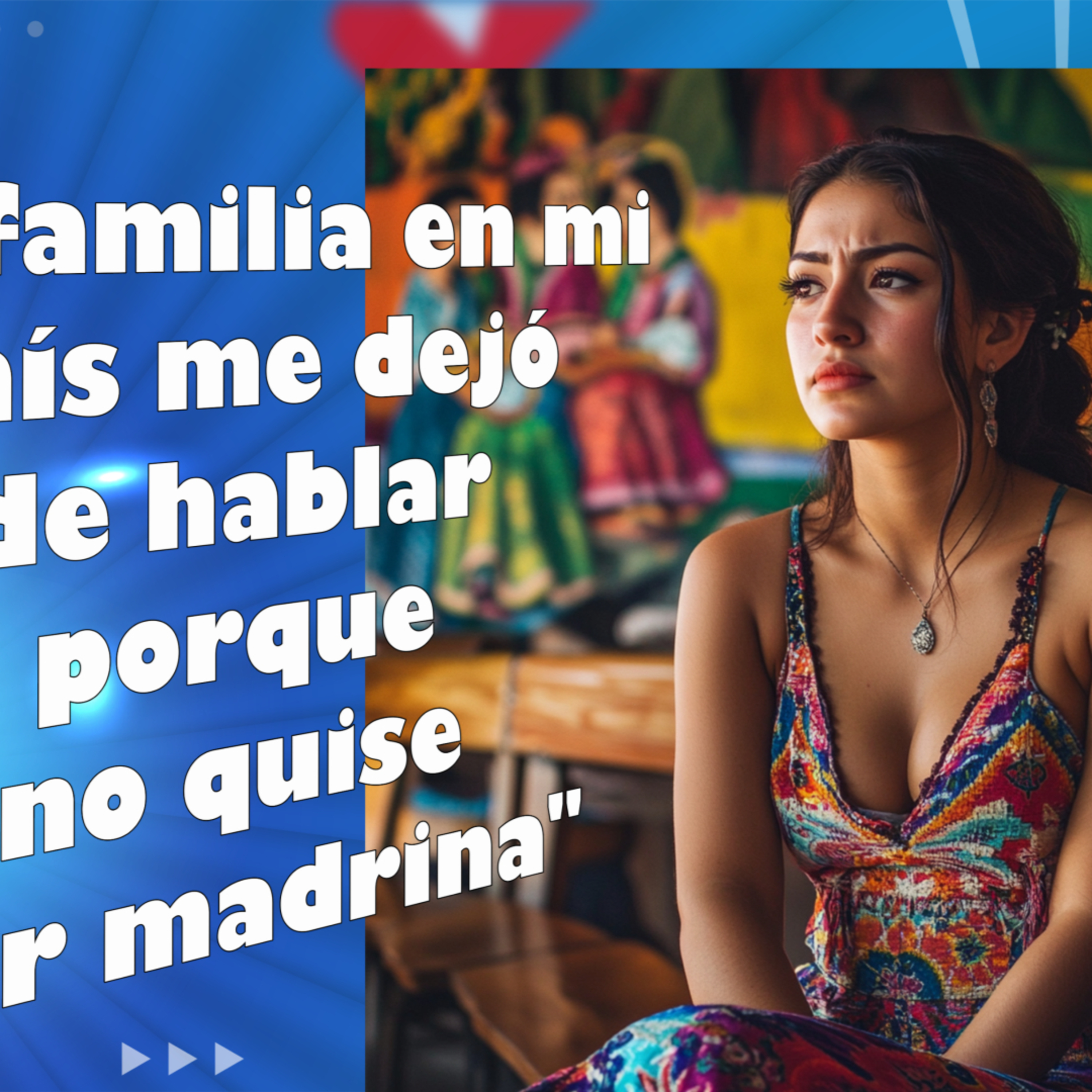 Mi familia en mi país me dejó de hablar porque no quise ser madrina episode artwork