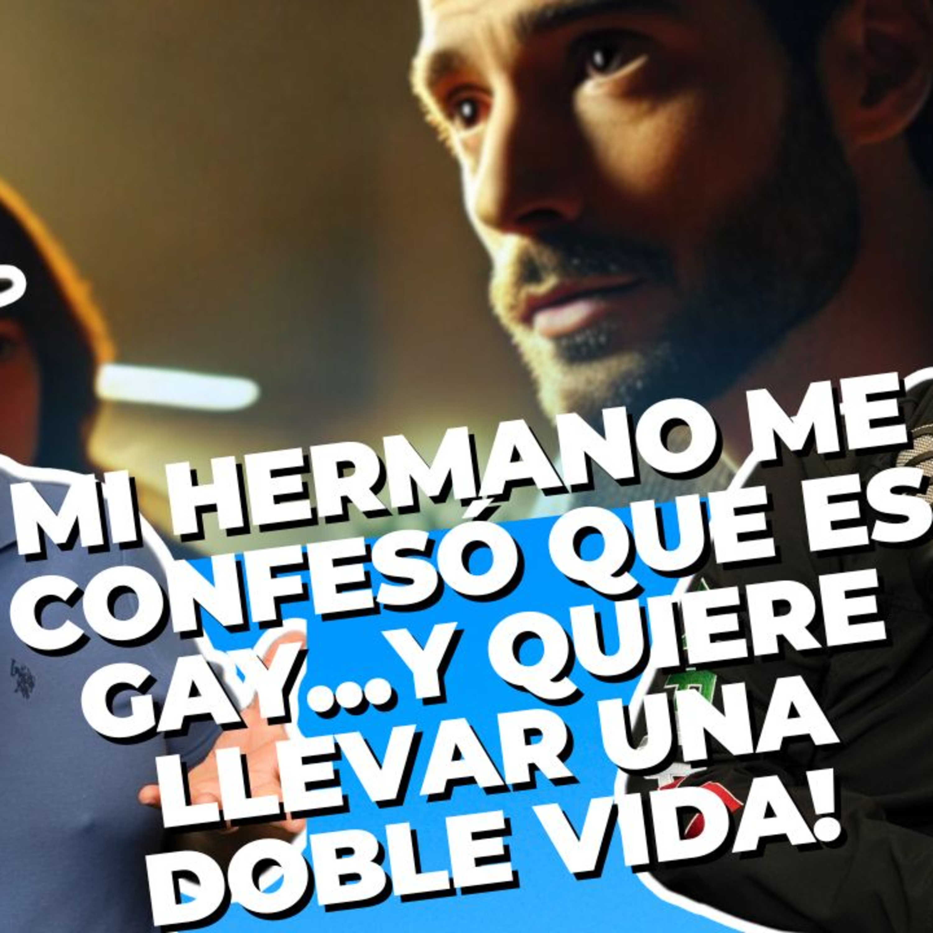 Mi hermano me confesó que es gay y quiere llevar una doble vida episode artwork