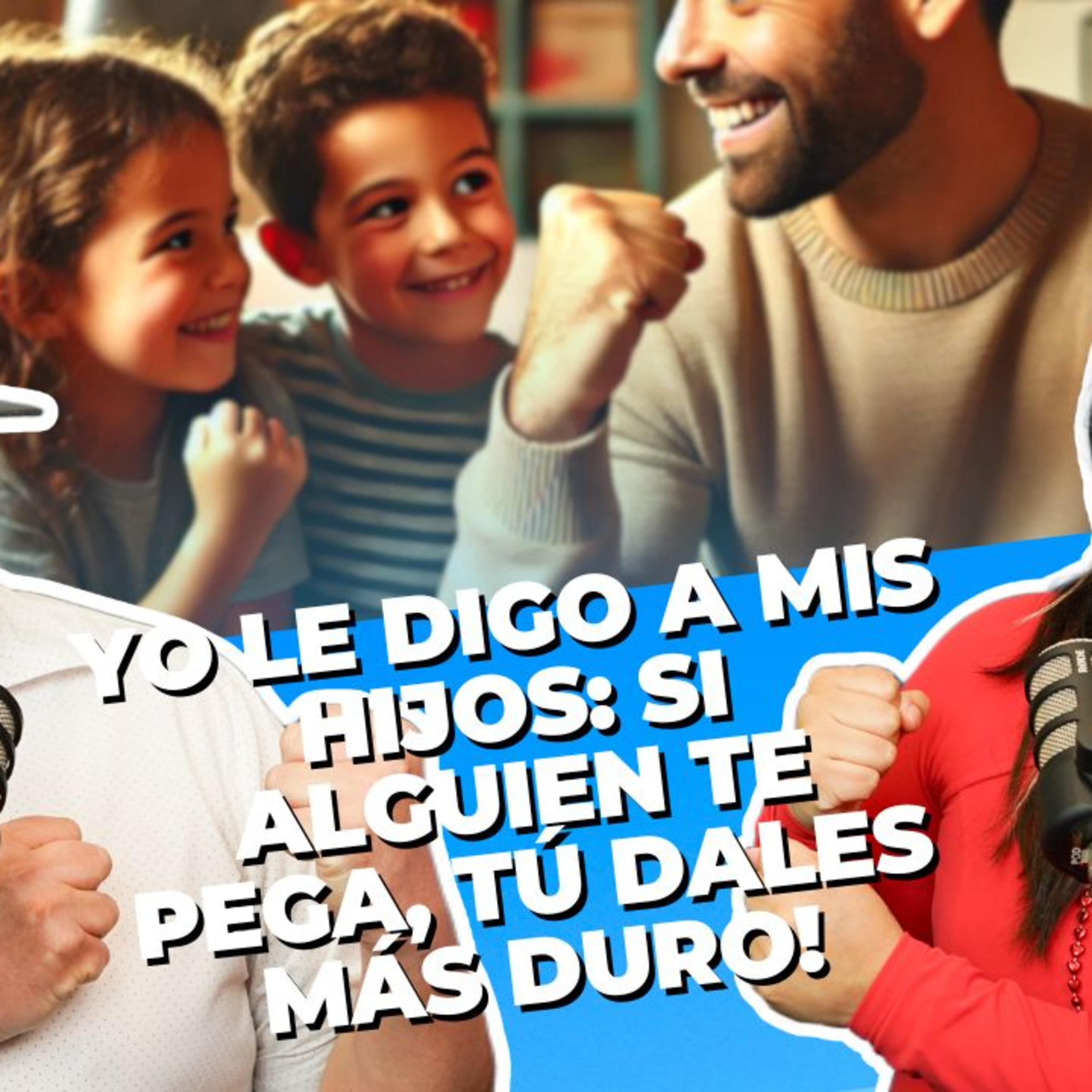 Yo le digo a mis hijos: si alguien te pega, tú dales más duro episode artwork