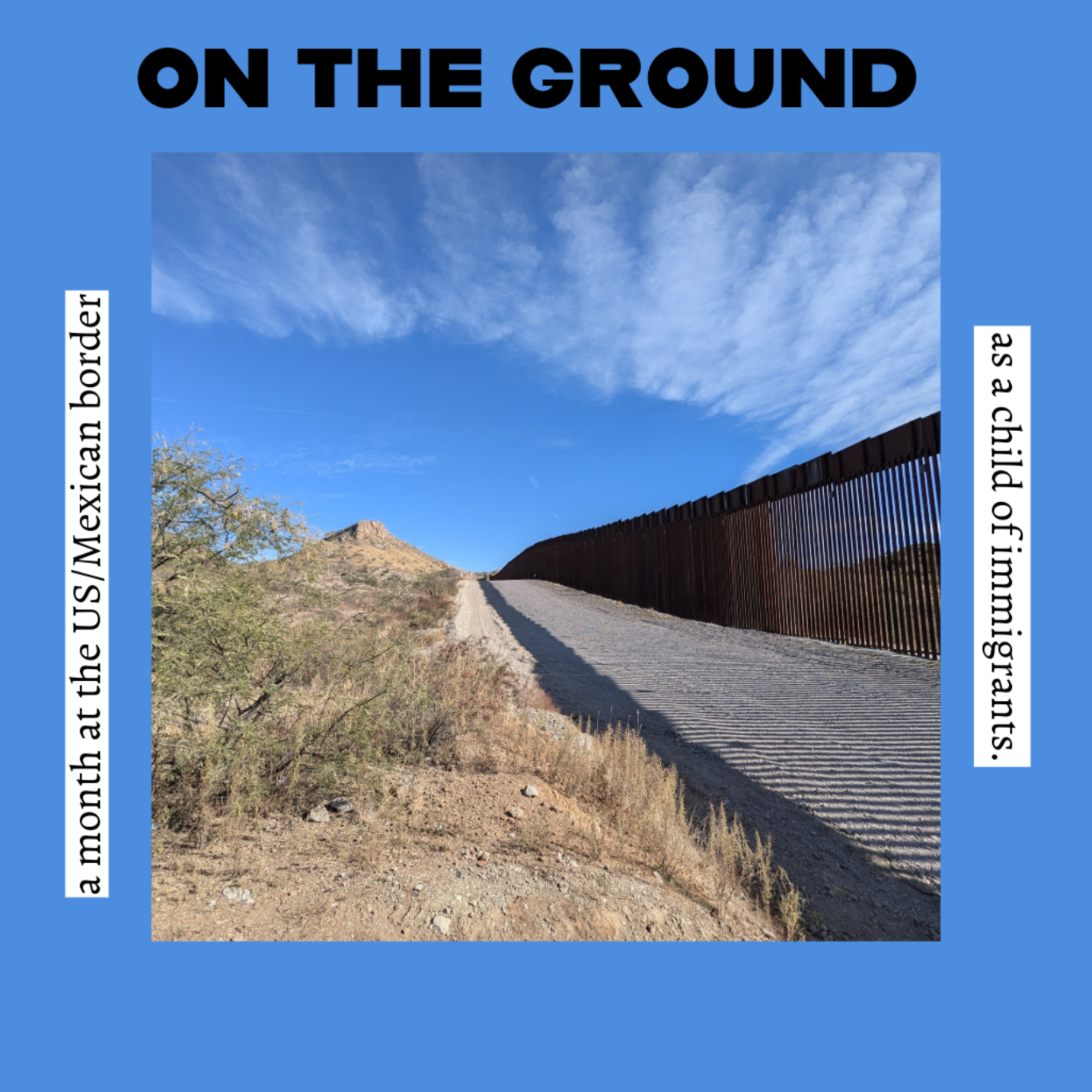 ON THE GROUND - A Month of Humanitarian Aid at the US/Mexico Border as a Child of Immigrants