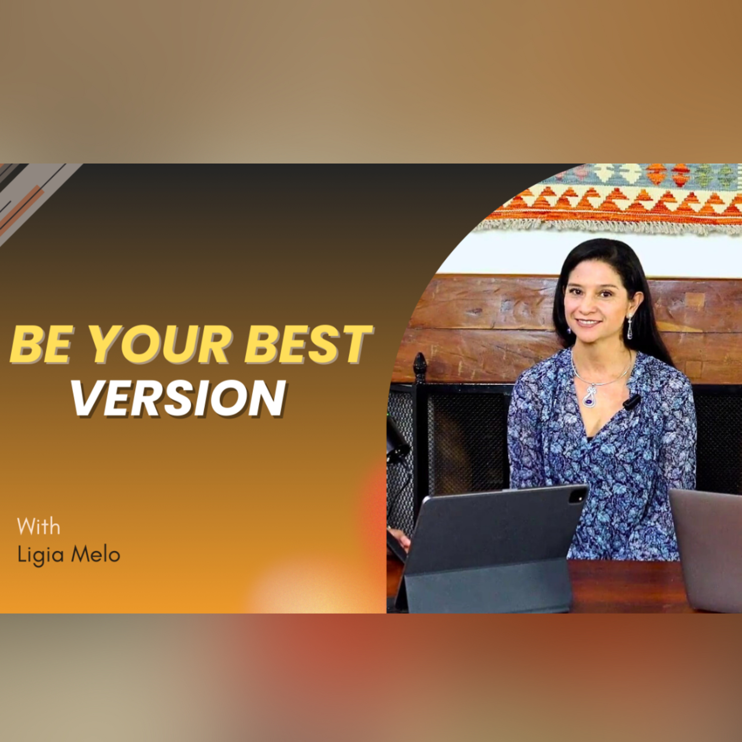 E:20 Ligia Melo | Be Your Best Version Part 1 episode artwork