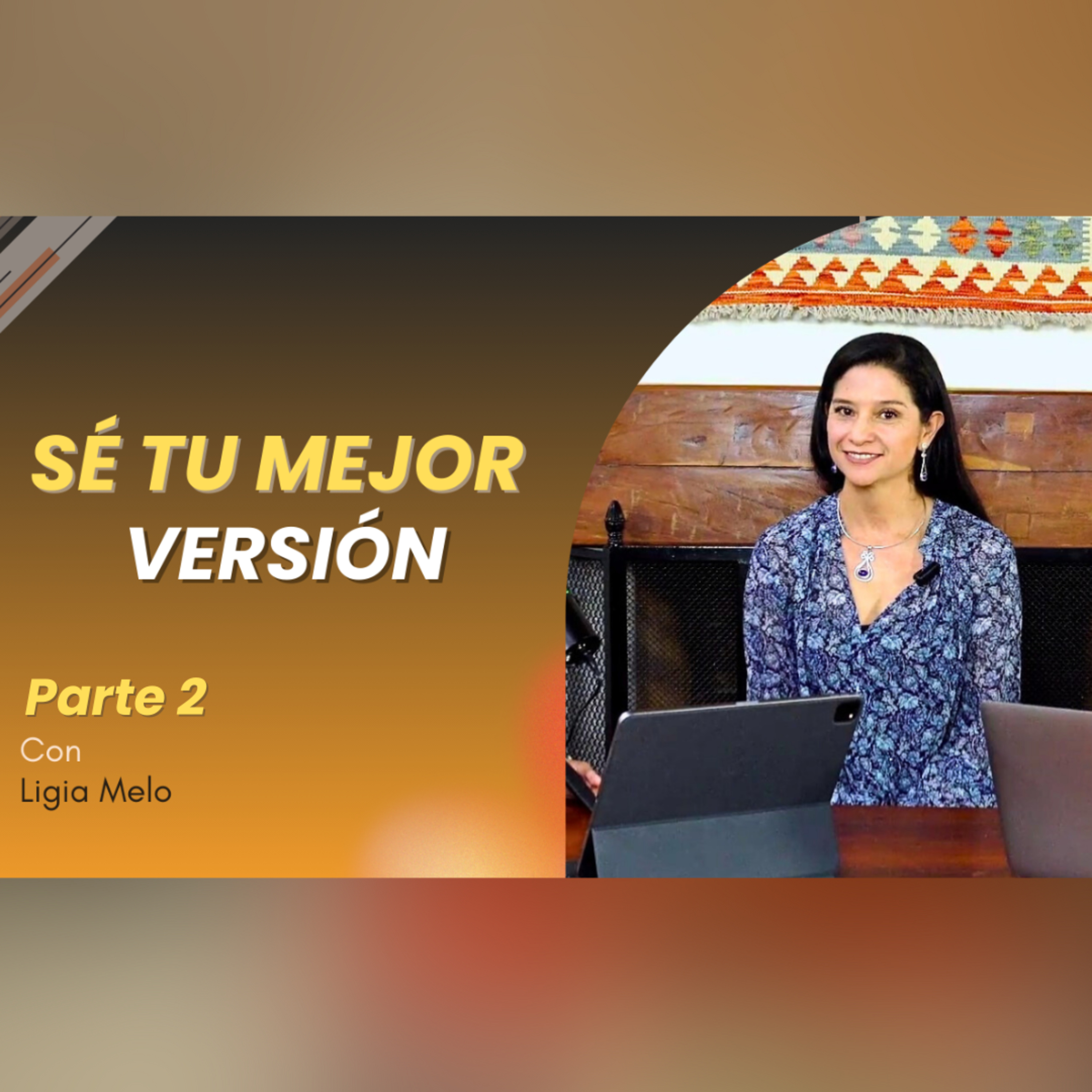 E:21 Ligia Melo | Sé Tu Mejor Versión Parte 2 episode artwork