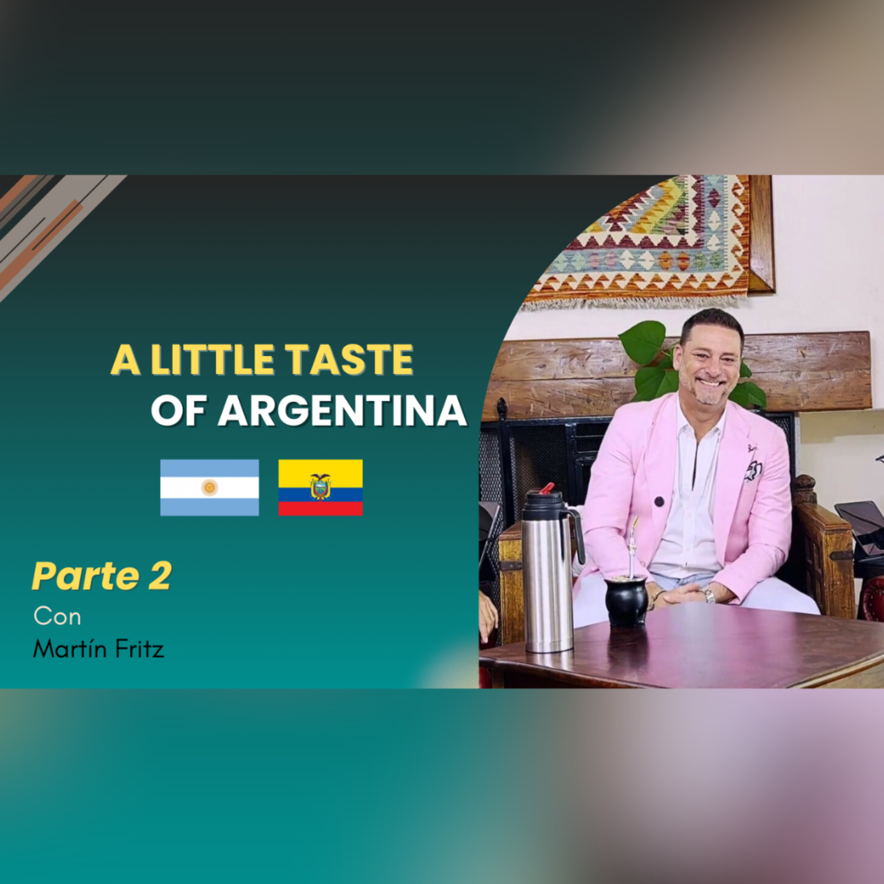 E:35 Martin Fritz and Teagan Blanchard | A Little Taste of Argentina Part 2 episode artwork