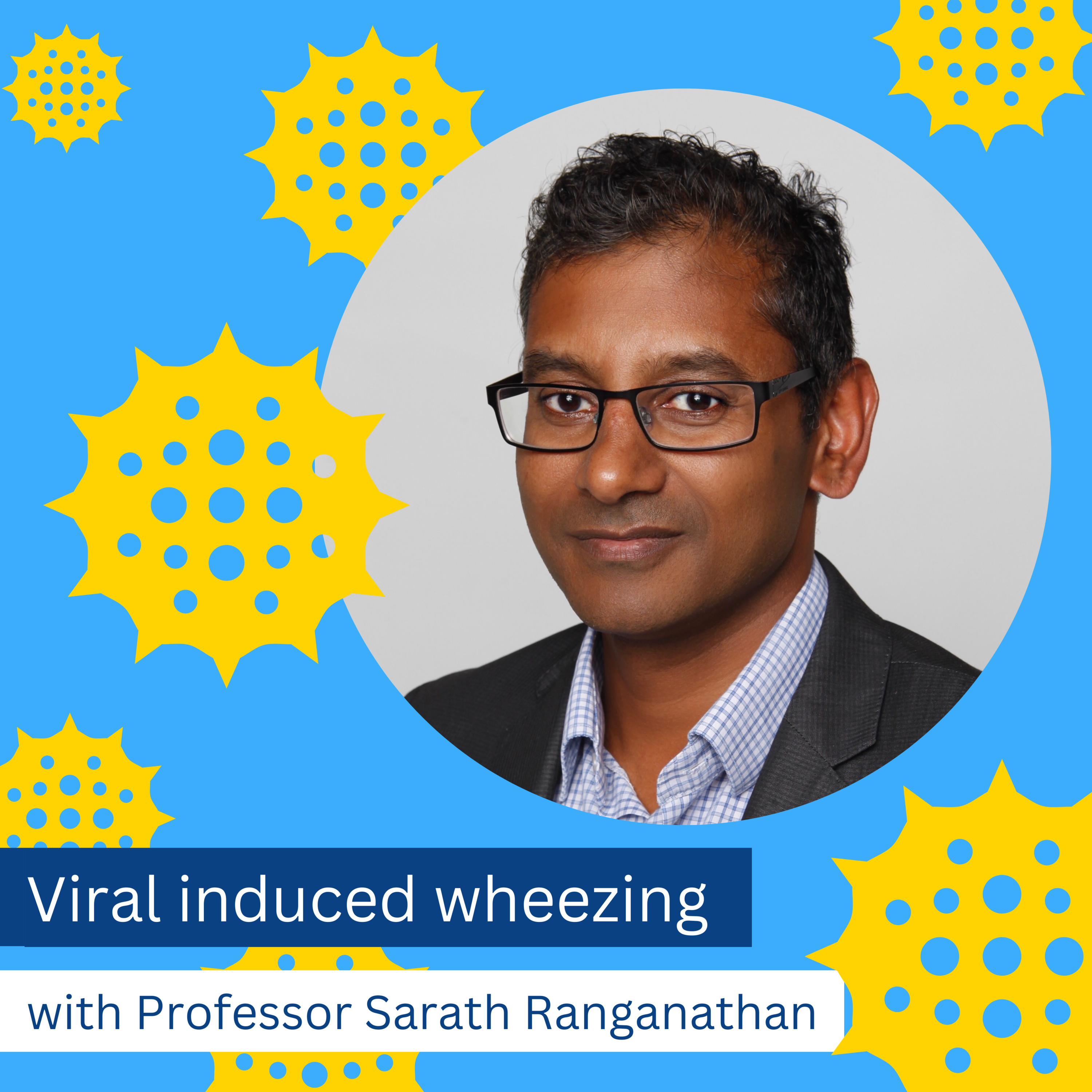 Viral induced wheezing, with Professor Sarath Ranganathan episode artwork