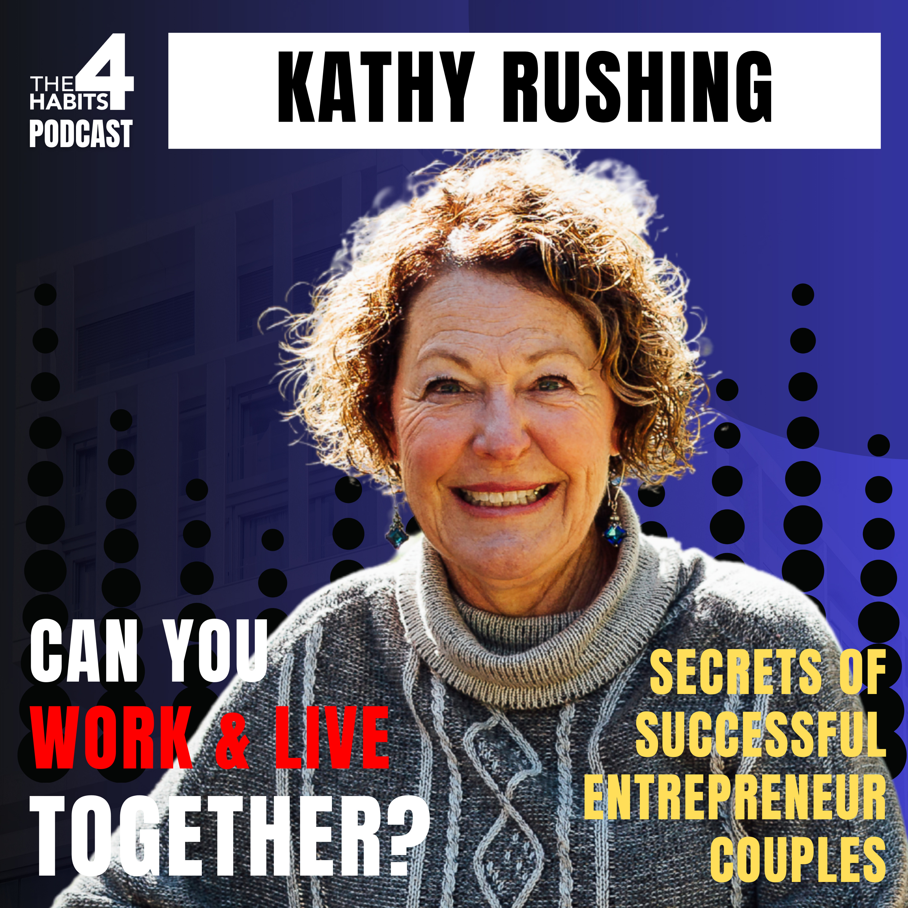 #75 | Kathy Rushing | Can You Work & Live Together? Secrets of Successful Entrepreneur Couples