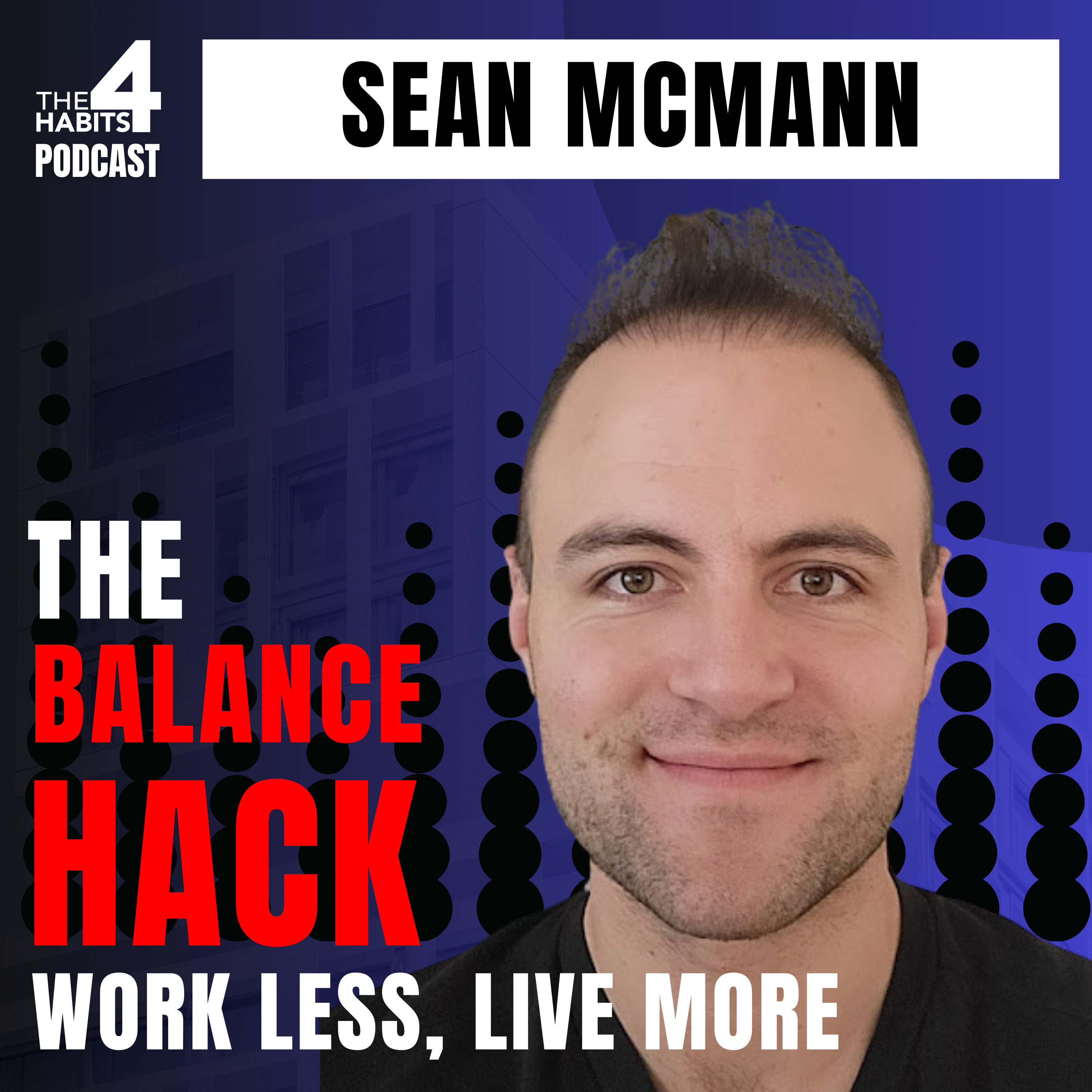 #78 | Sean McMann | The Balance Hack: Work Less, Live More