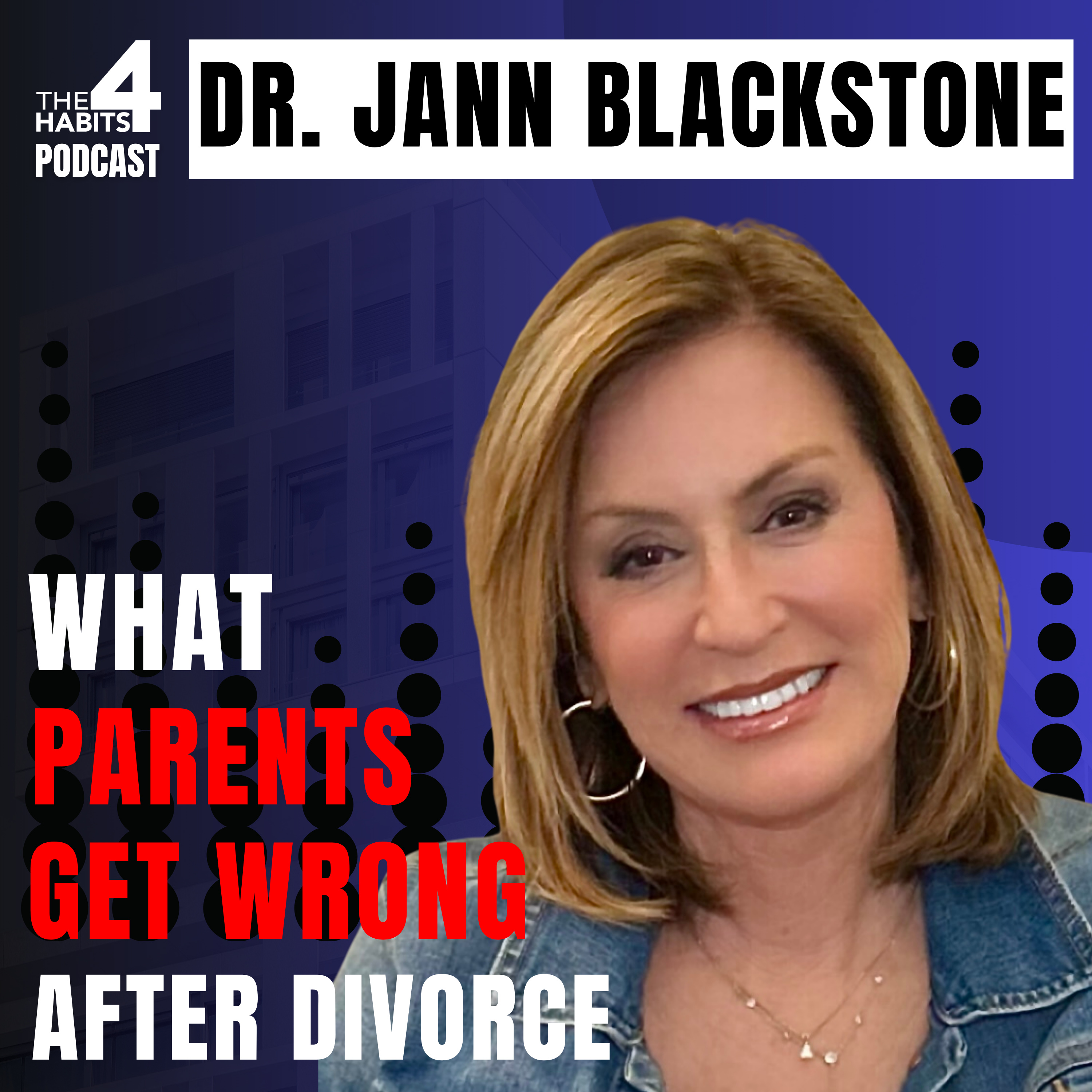 #80 | Dr. Jann Blackstone | What Most Parents Get Wrong After Divorce (and How to Fix It)
