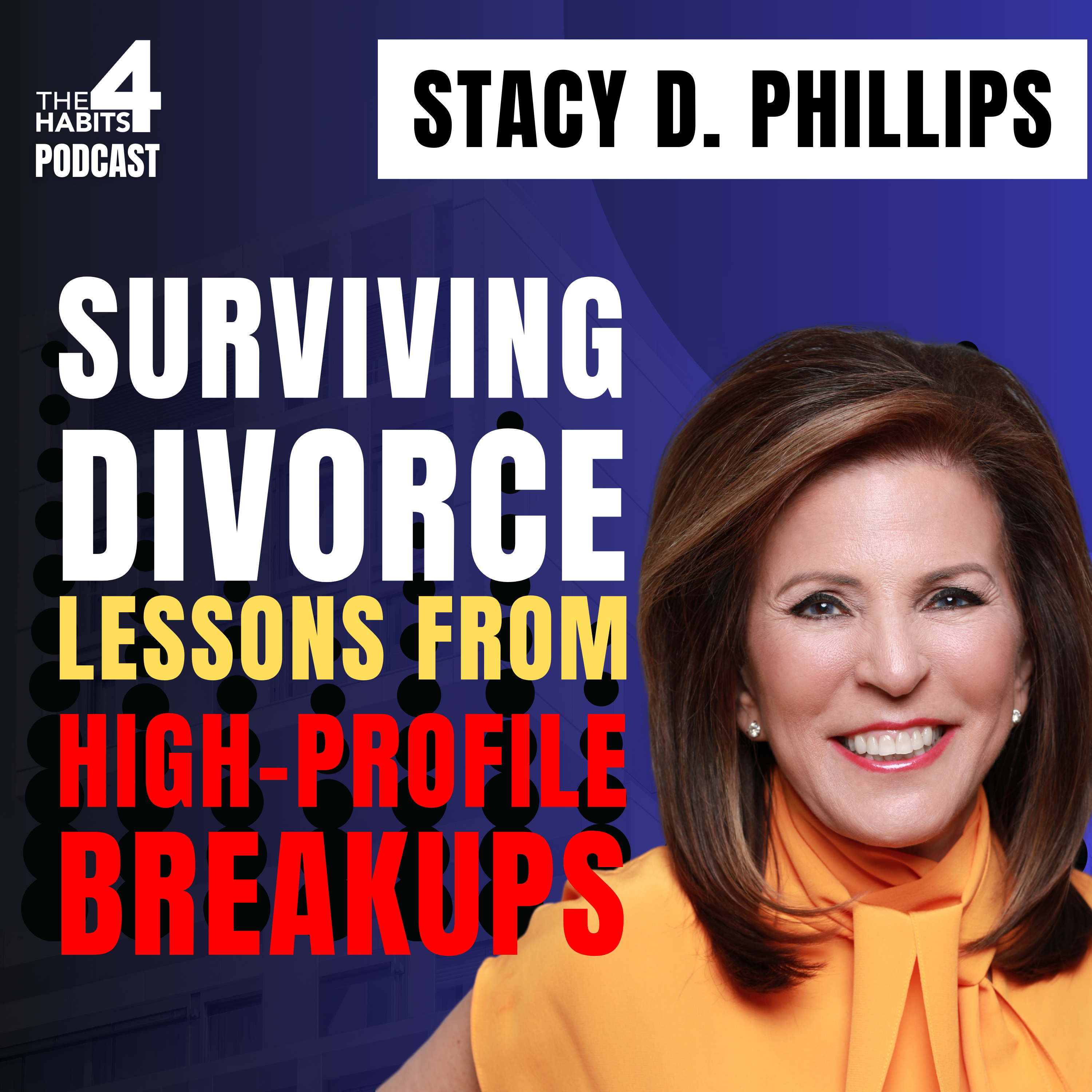 #101 | Surviving Divorce: Lessons from High-Profile Breakups | Stacy D. Phillips