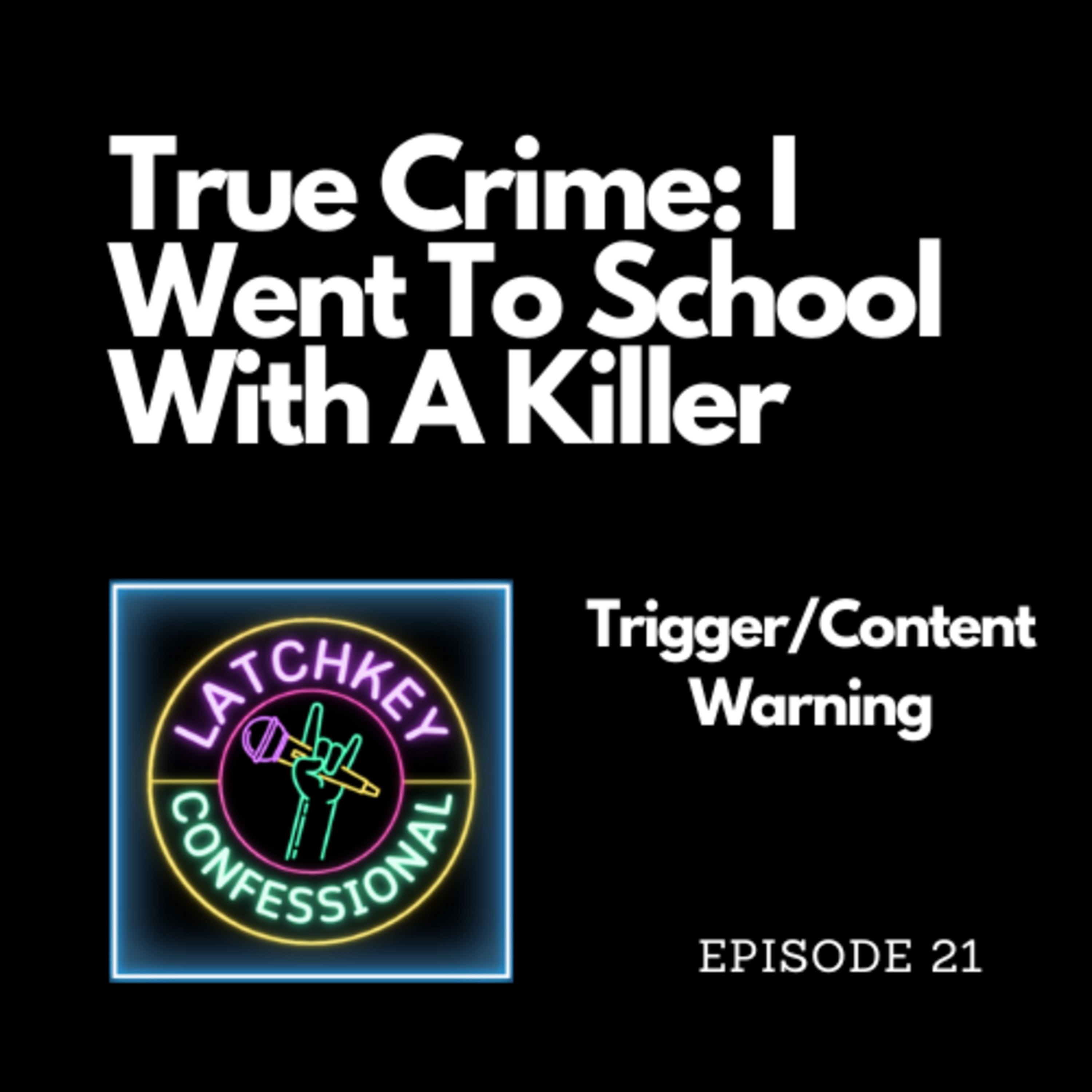 Episode 21: I went to school with a Killer! A True Crime Episode