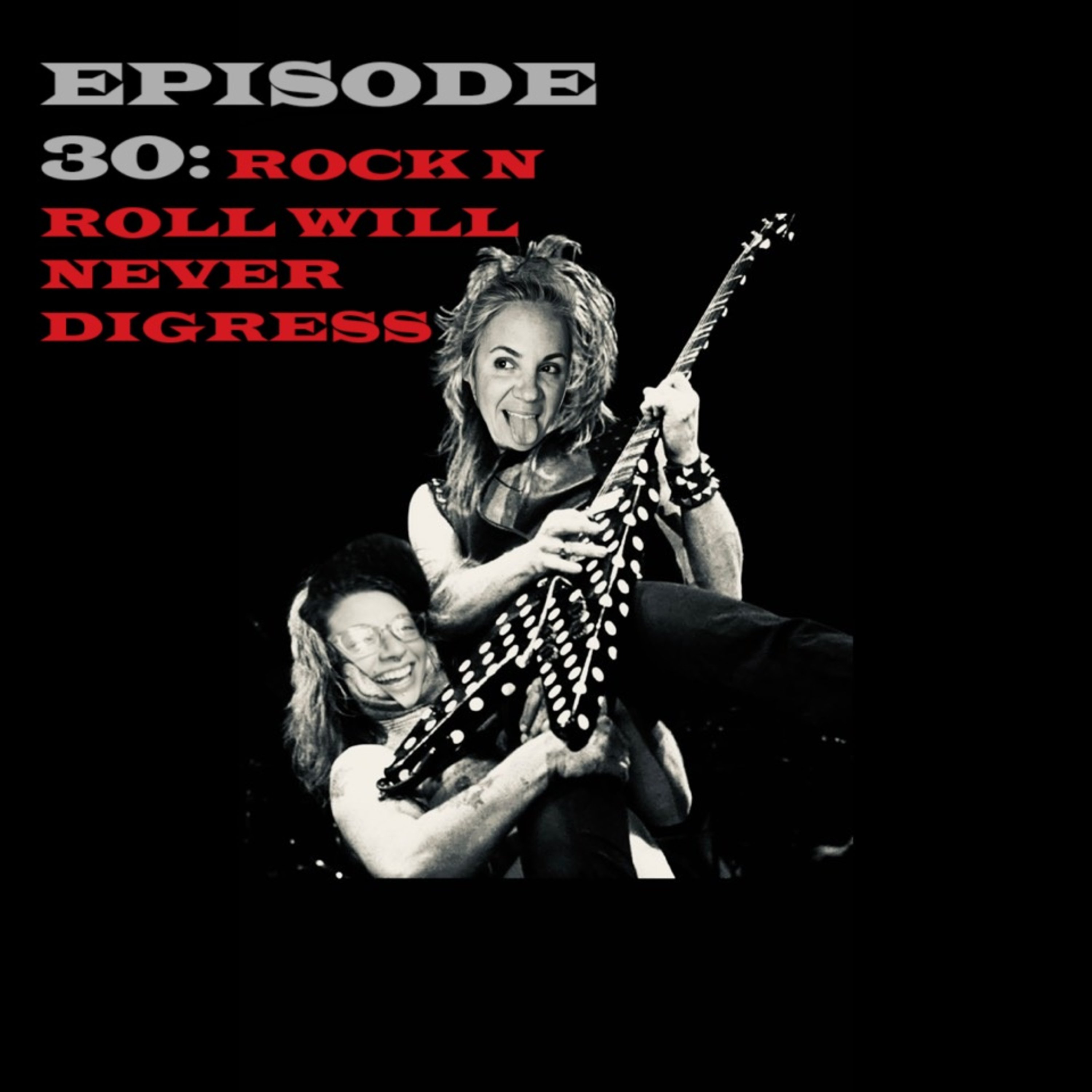 Episode 30: Rock Part 2, Rock N' Roll will Never Digress! episode artwork
