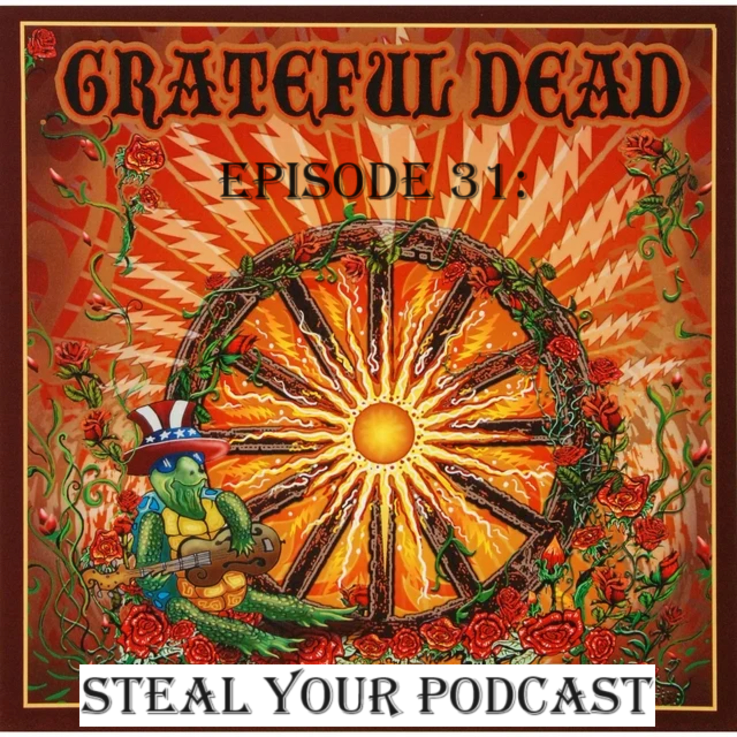 Episode 31: The Grateful Dead, Steal your Podcast
