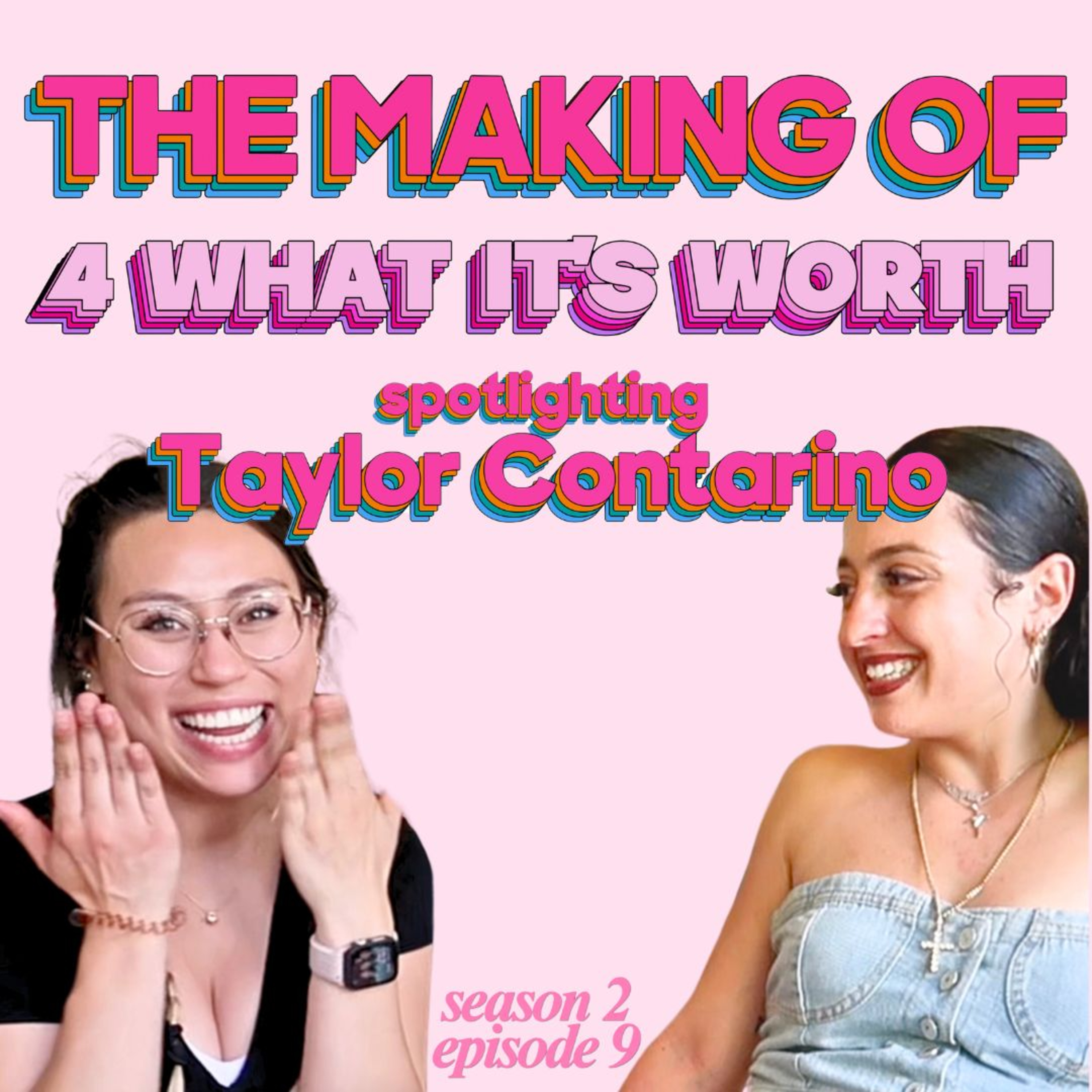 S2 Ep 9: The Making of "4 What It's Worth" - Spotlighting Taylor Contarino episode artwork