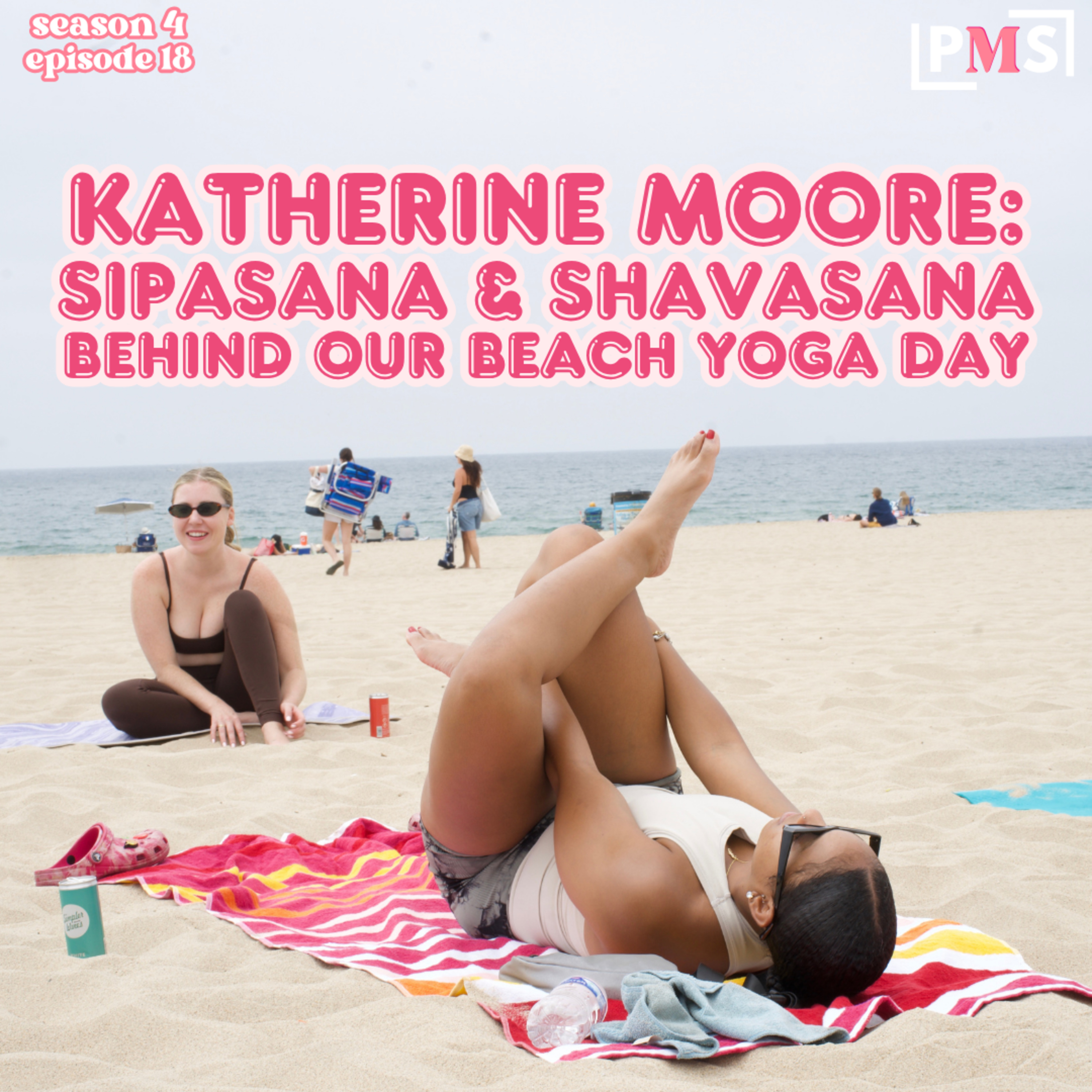 Katherine Moore - Sipasana & Shavasana, Behind our Beach Yoga day: Ep 18 episode artwork