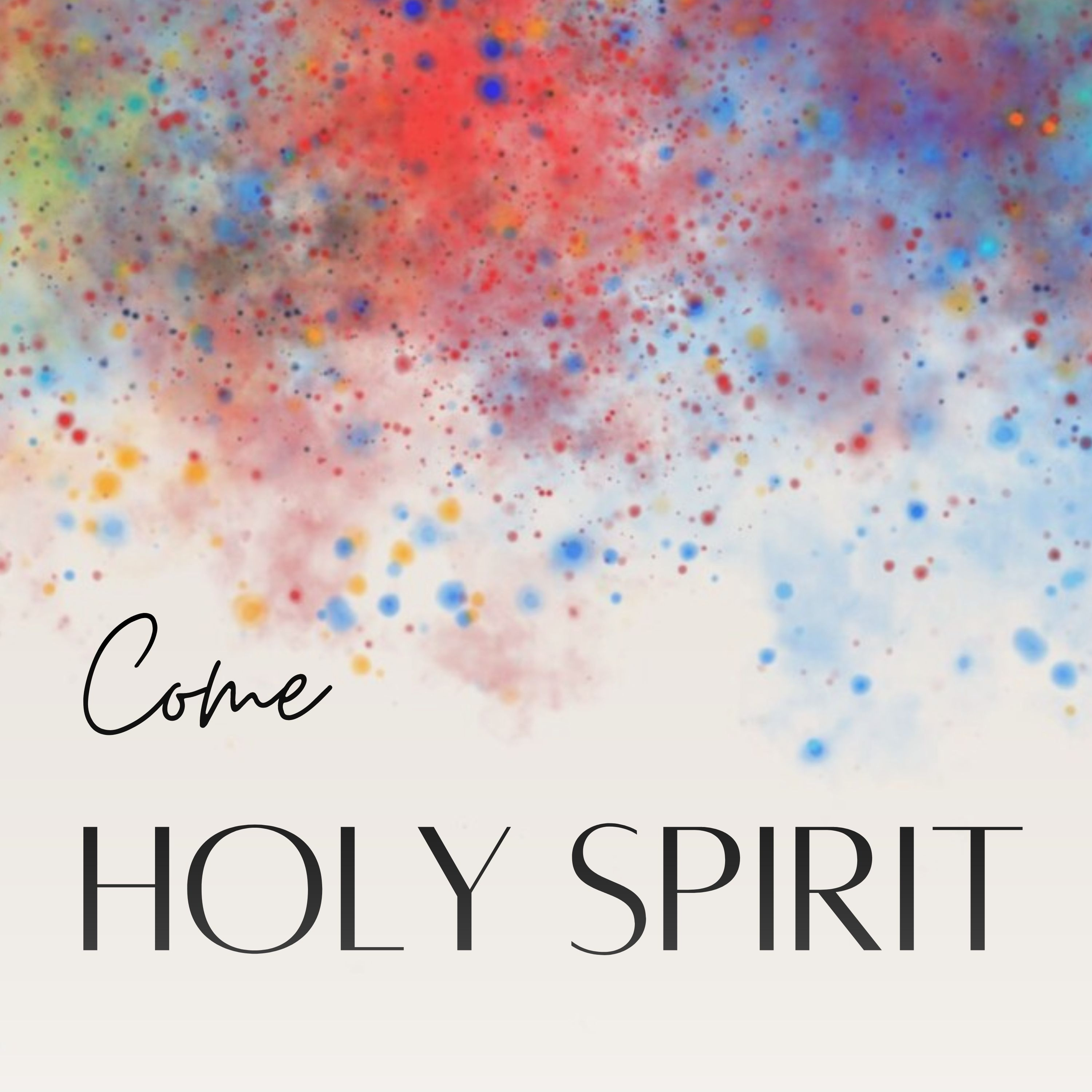 Message- Come Holy Spirit
