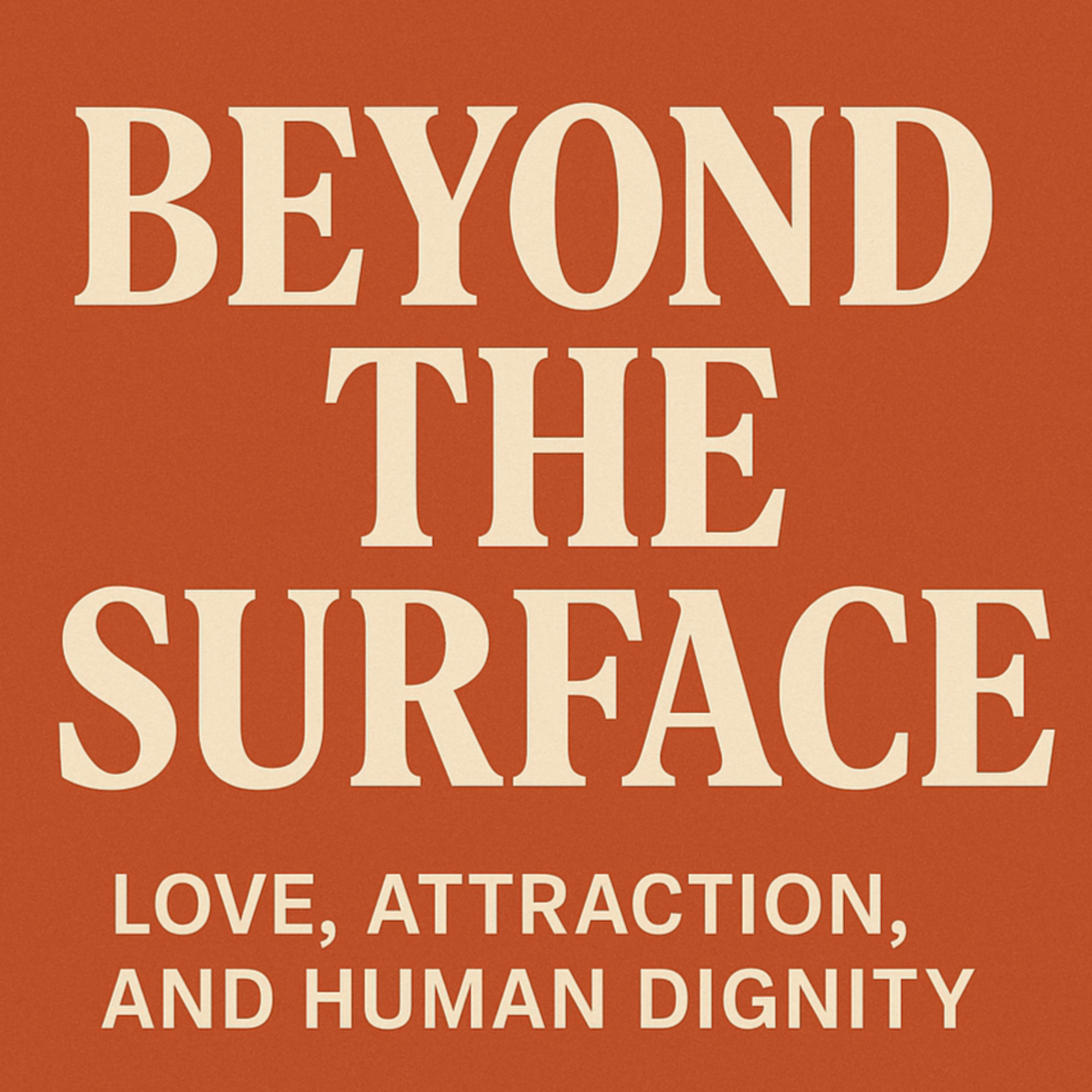 Bonus: Beyond the Surface, a dive into Love, attraction, and Human Dignity .  episode artwork