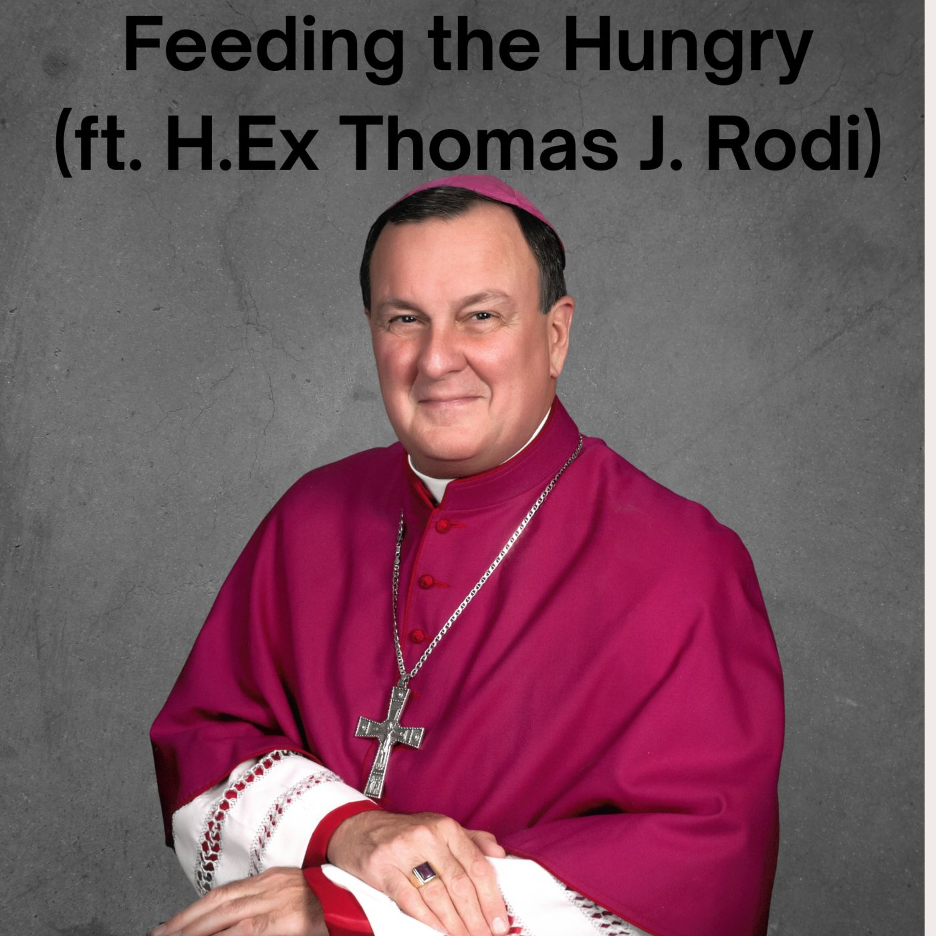 Feeding the Hungry (ft. H.Ex Thomas J. Rodi) episode artwork