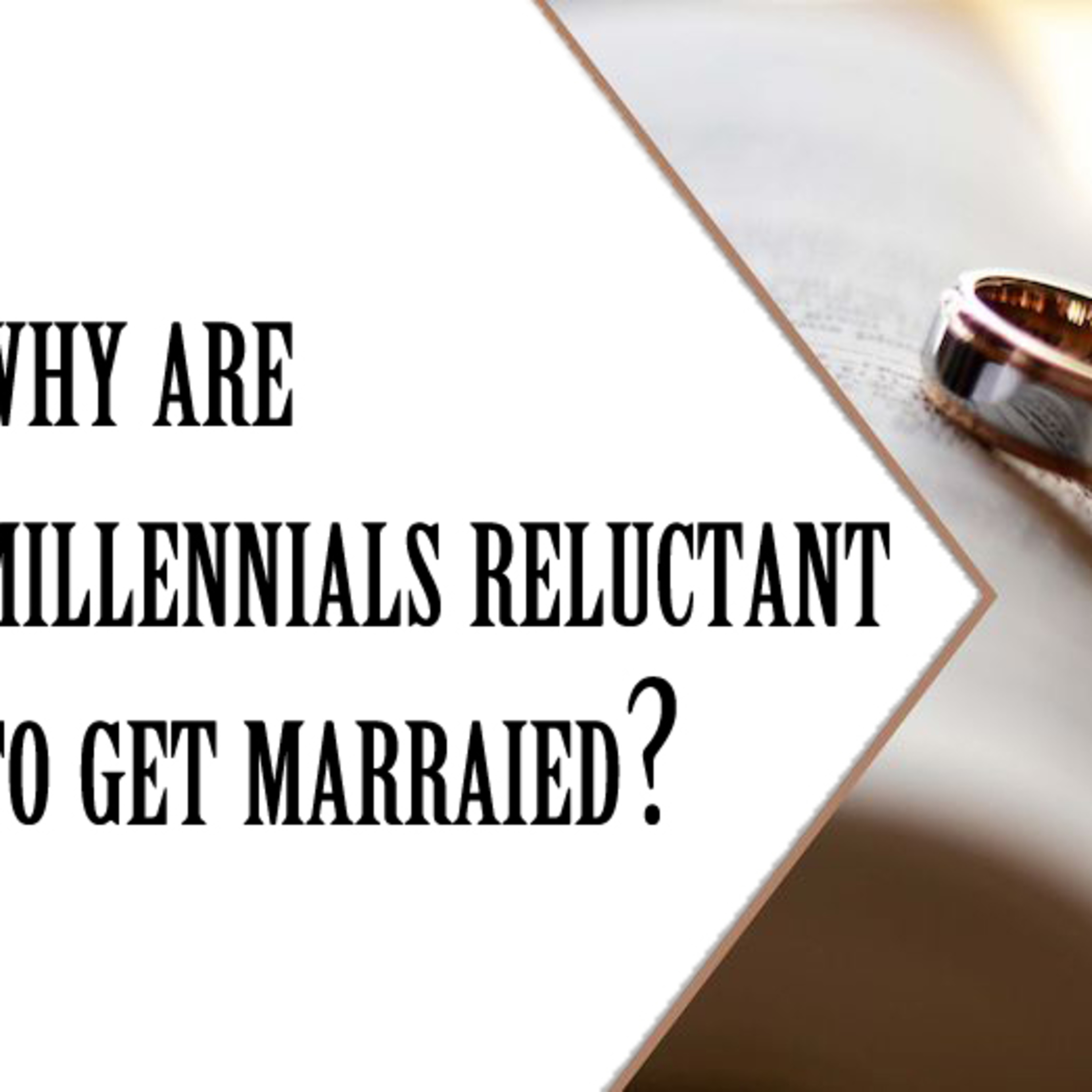 Why are Millennials reluctant to get married?