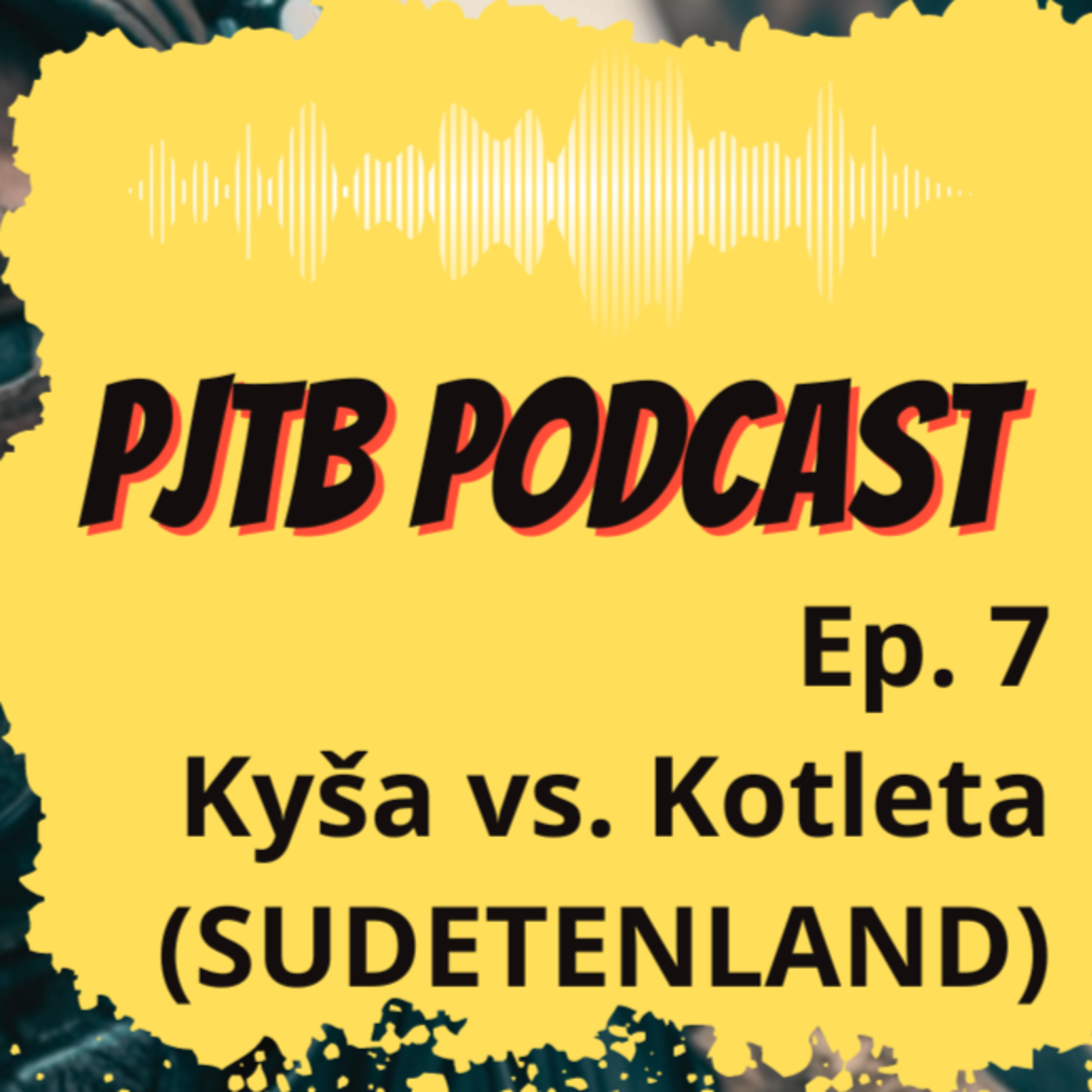 Ep. 7: Kyša vs. Kotleta - Sudetenland ukazuje, kdo je lepší autor episode artwork