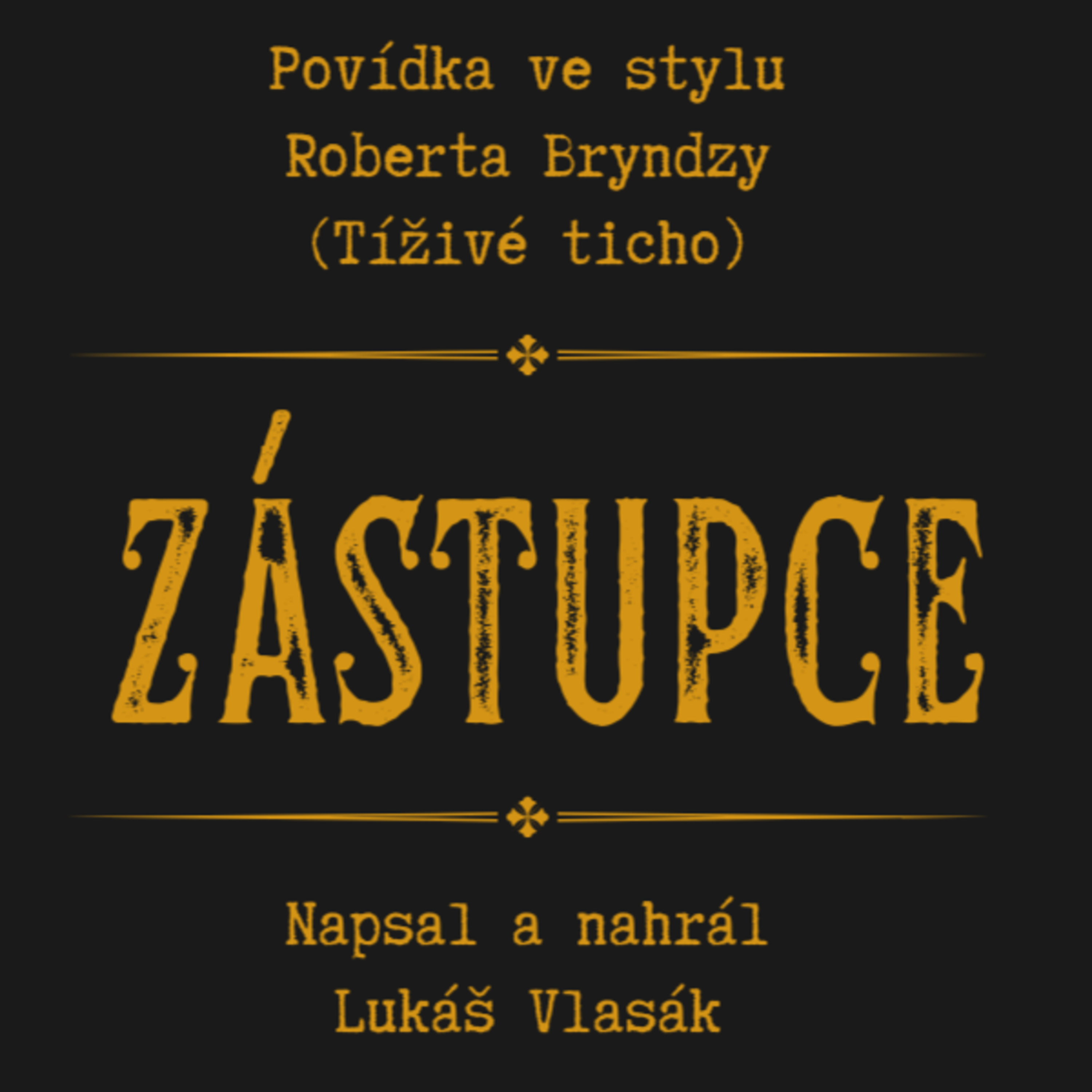 Ep. 9,5: Zástupce. Povídka ve stylu Roberta Bryndzy (Tíživé ticho) episode artwork