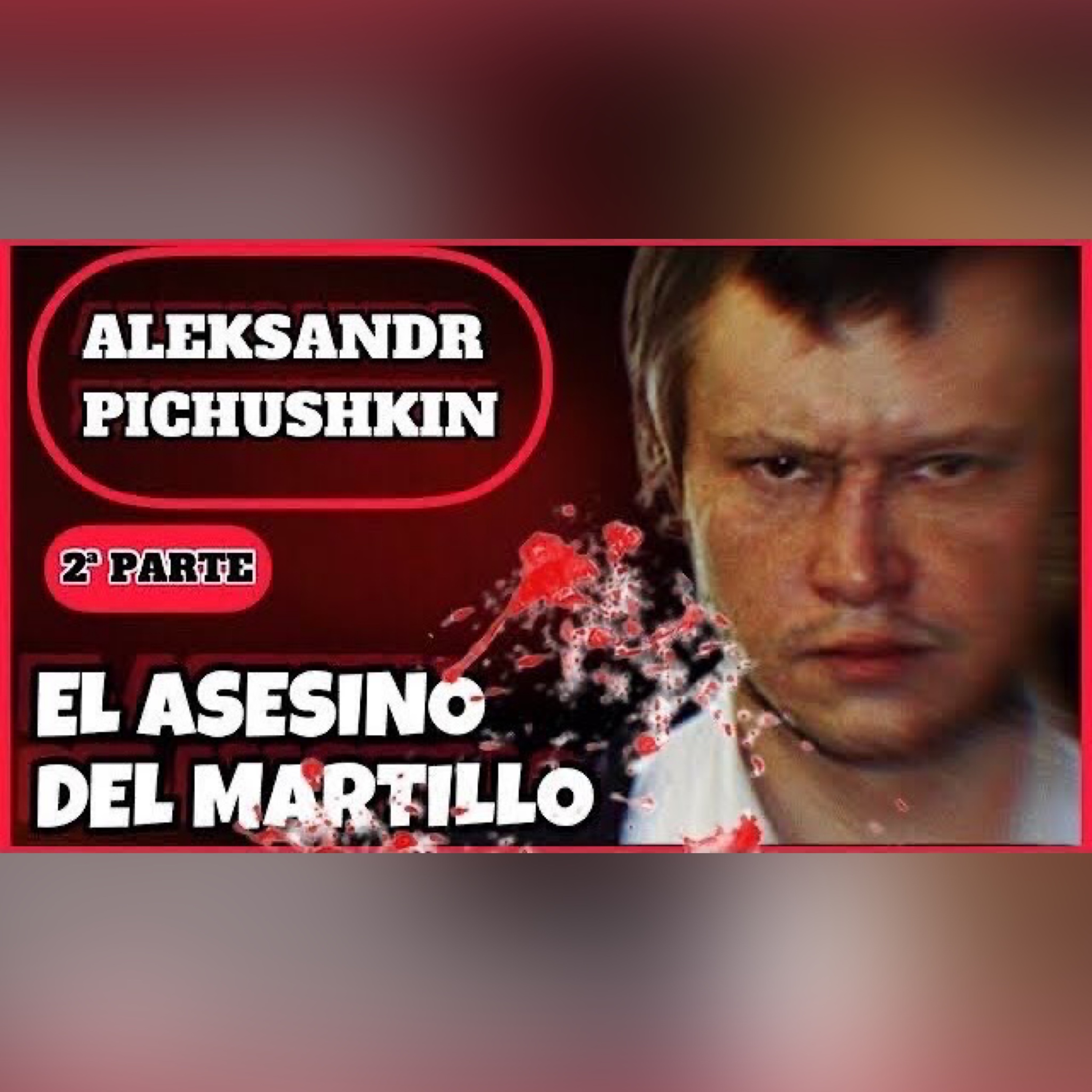 El caso de ALEKSANDR PICHUSHKIN - El Asesino del Tablero de Ajedrez - Historias criminales Inspector Sillah.04 episode artwork